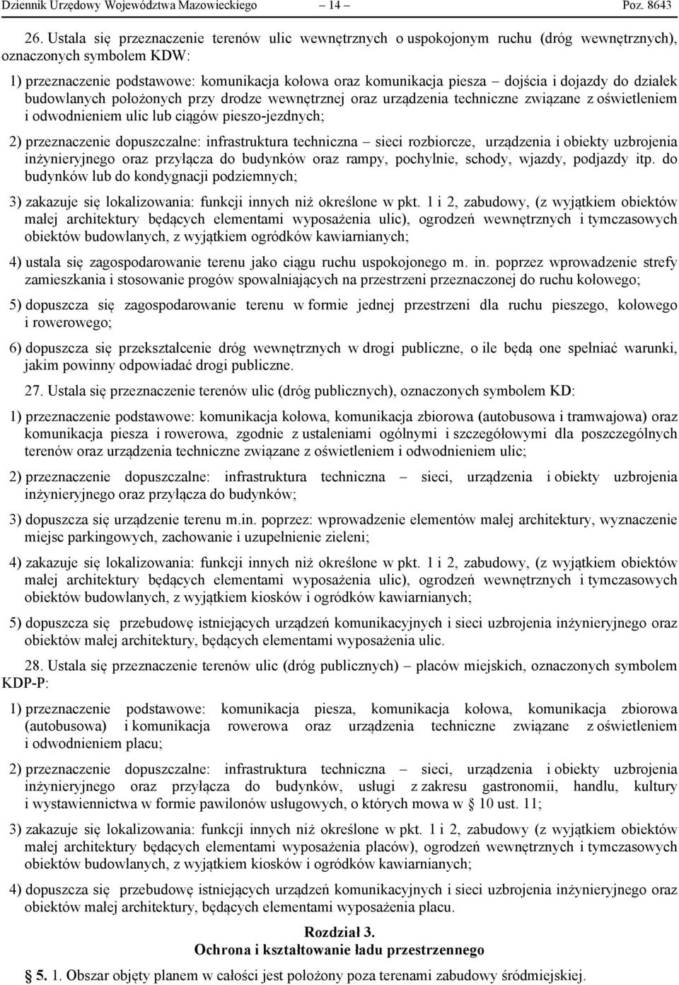 dojazdy do działek budowlanych położonych przy drodze wewnętrznej oraz urządzenia techniczne związane z oświetleniem i odwodnieniem ulic lub ciągów pieszo-jezdnych; 2) przeznaczenie dopuszczalne: