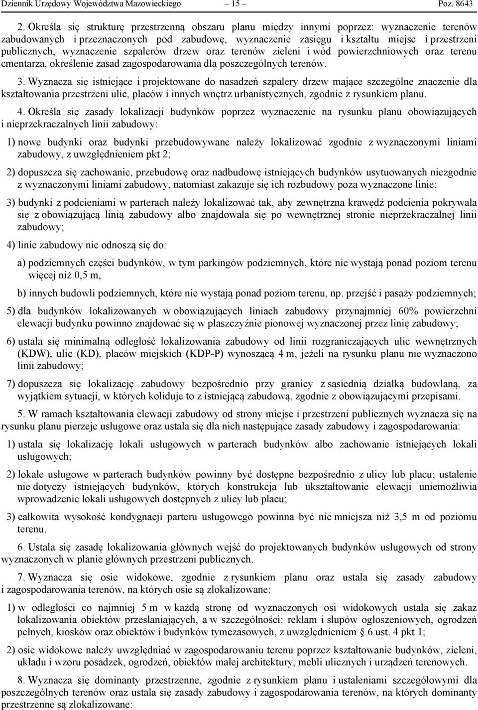 publicznych, wyznaczenie szpalerów drzew oraz terenów zieleni i wód powierzchniowych oraz terenu cmentarza, określenie zasad zagospodarowania dla poszczególnych terenów. 3.
