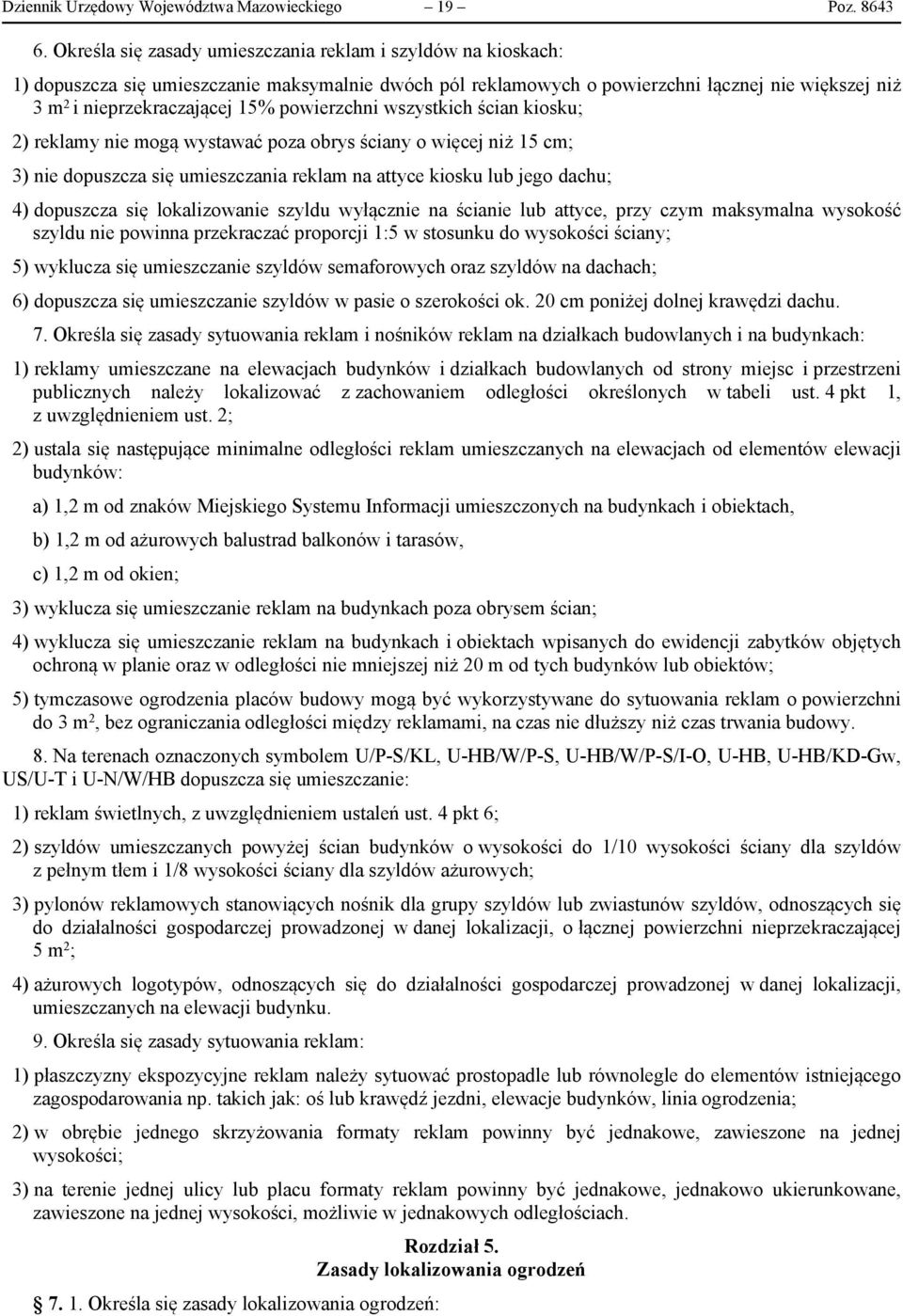 powierzchni wszystkich ścian kiosku; 2) reklamy nie mogą wystawać poza obrys ściany o więcej niż 15 cm; 3) nie dopuszcza się umieszczania reklam na attyce kiosku lub jego dachu; 4) dopuszcza się