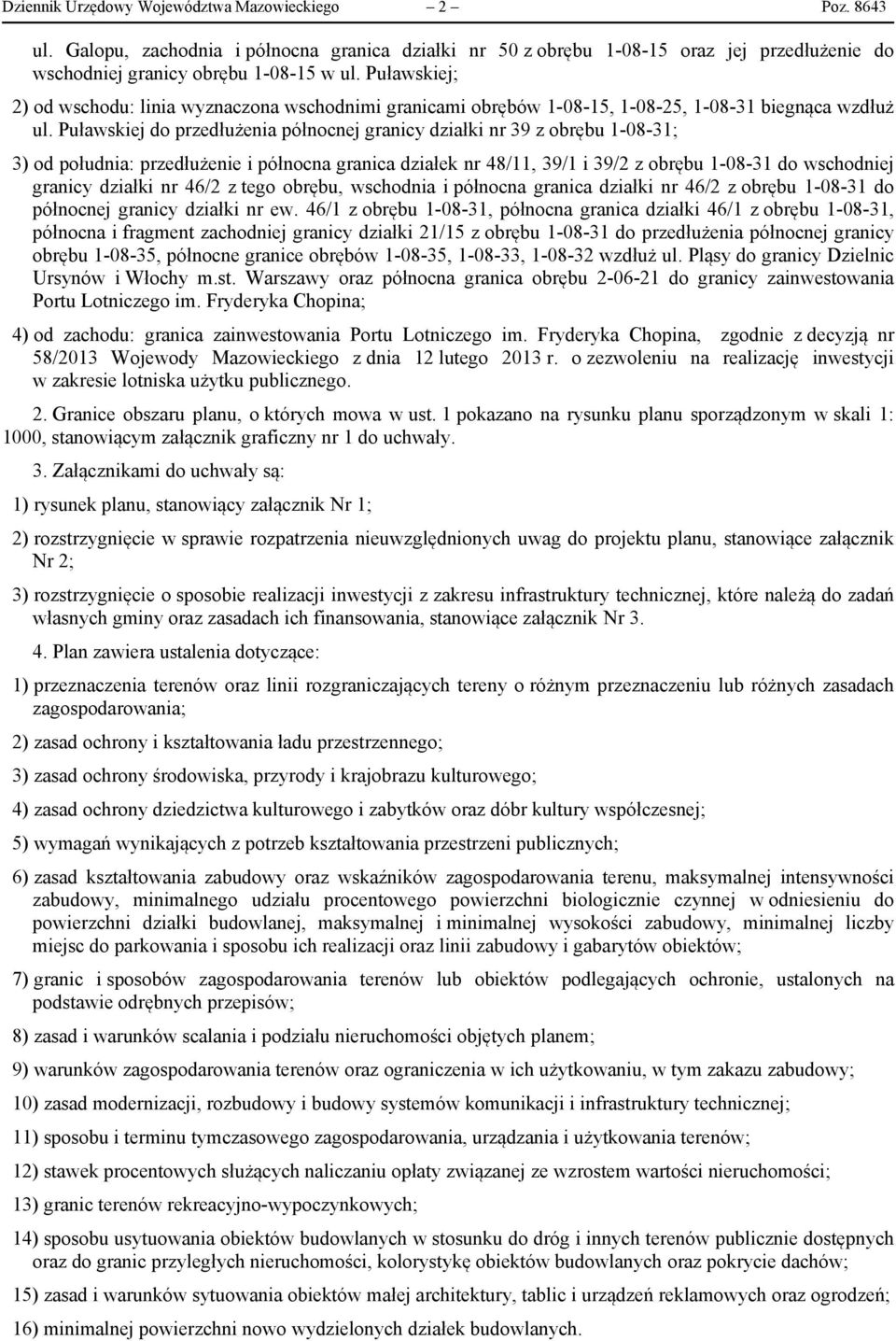 Puławskiej do przedłużenia północnej granicy działki nr 39 z obrębu 1-08-31; 3) od południa: przedłużenie i północna granica działek nr 48/11, 39/1 i 39/2 z obrębu 1-08-31 do wschodniej granicy