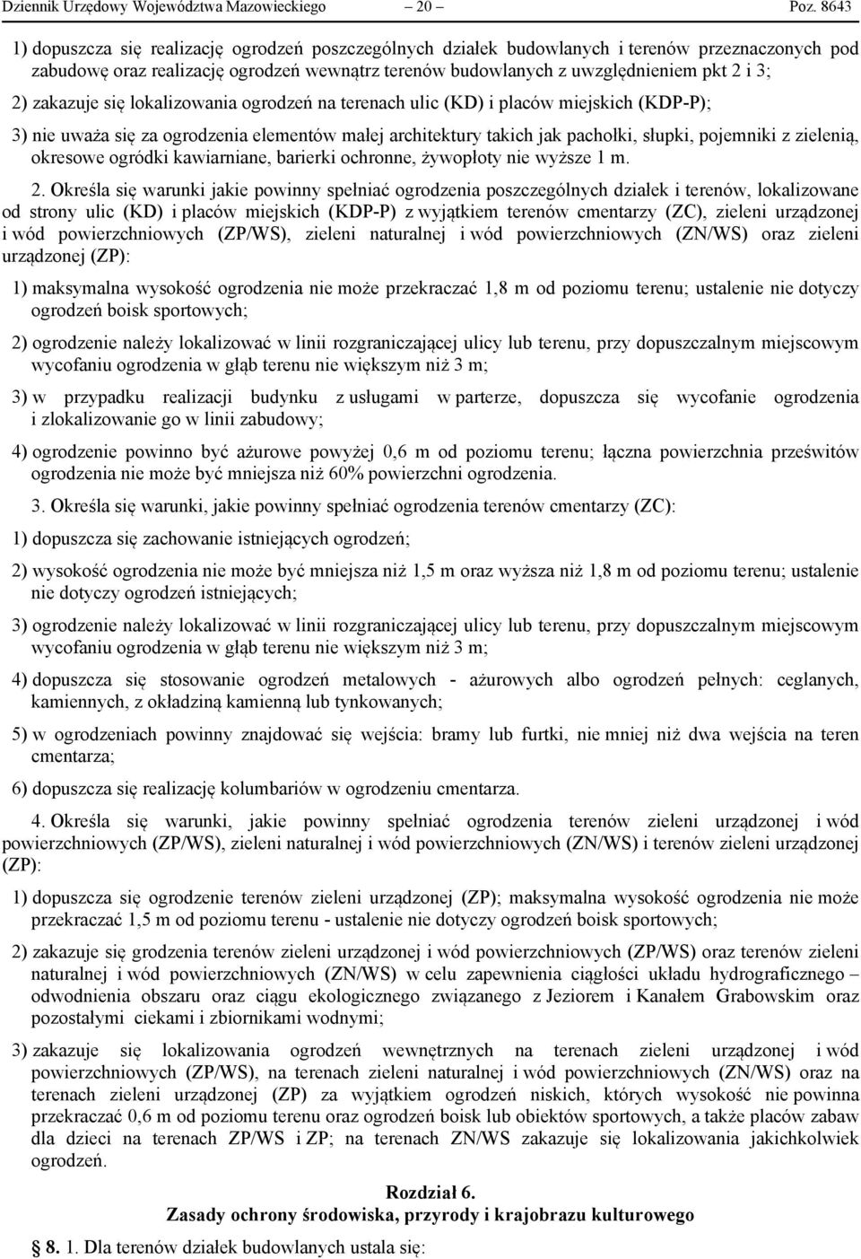 zakazuje się lokalizowania ogrodzeń na terenach ulic (KD) i placów miejskich (KDP-P); 3) nie uważa się za ogrodzenia elementów małej architektury takich jak pachołki, słupki, pojemniki z zielenią,