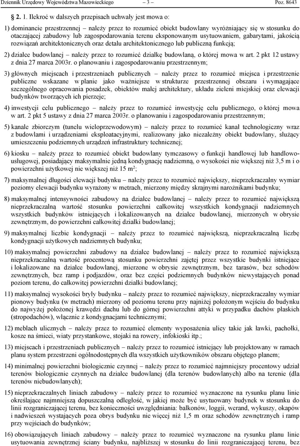 terenu eksponowanym usytuowaniem, gabarytami, jakością rozwiązań architektonicznych oraz detalu architektonicznego lub publiczną funkcją; 2) działce budowlanej należy przez to rozumieć działkę