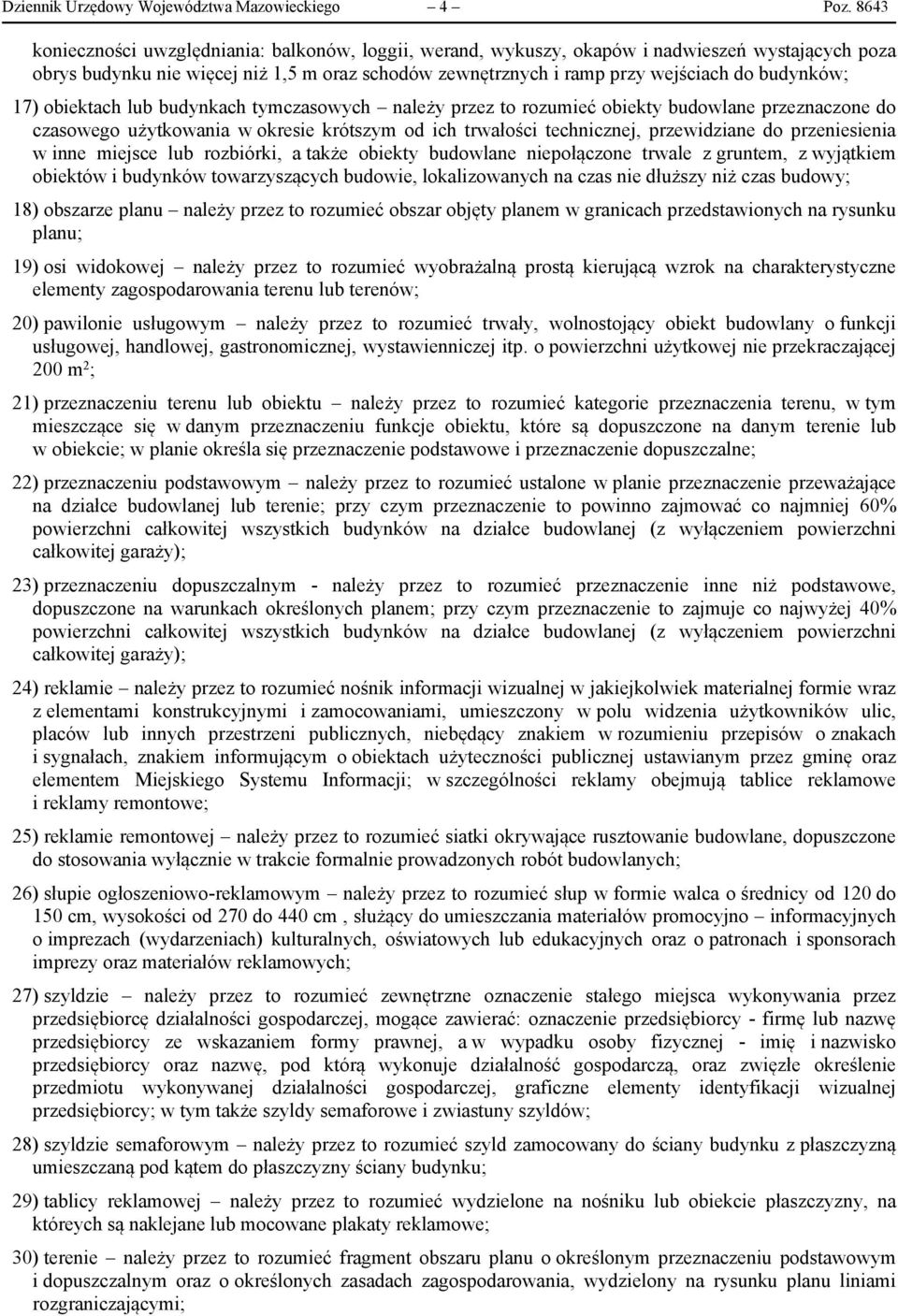 budynków; 17) obiektach lub budynkach tymczasowych należy przez to rozumieć obiekty budowlane przeznaczone do czasowego użytkowania w okresie krótszym od ich trwałości technicznej, przewidziane do
