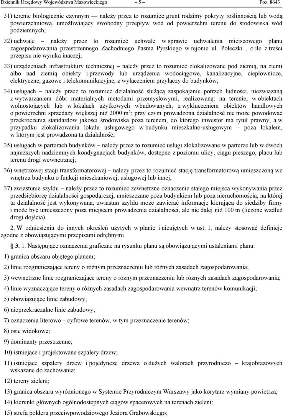 podziemnych; 32) uchwale należy przez to rozumieć uchwałę w sprawie uchwalenia miejscowego planu zagospodarowania przestrzennego Zachodniego Pasma Pyrskiego w rejonie ul.