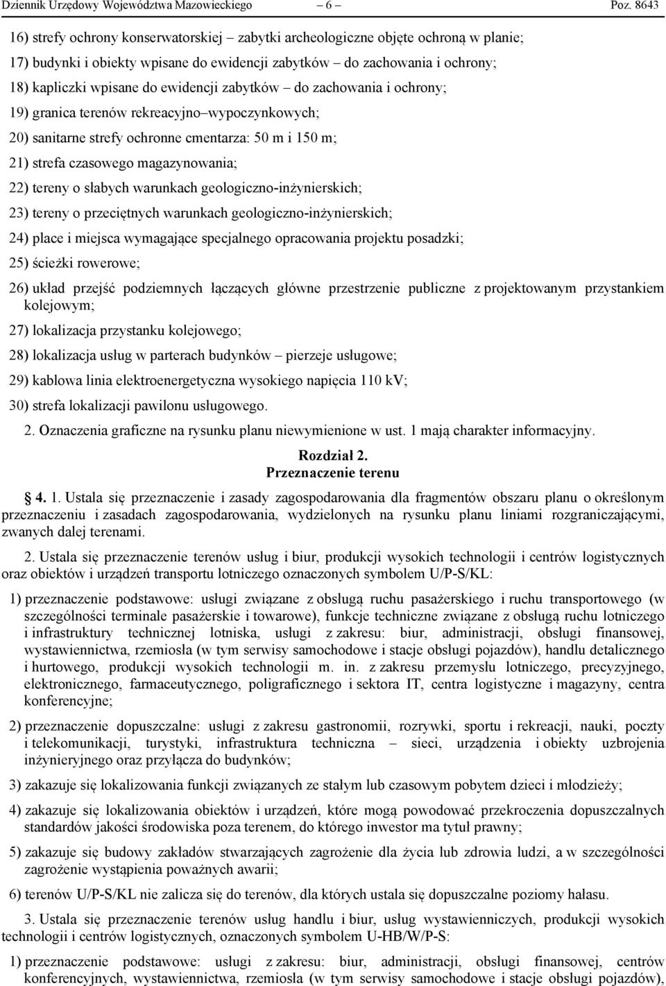 ewidencji zabytków do zachowania i ochrony; 19) granica terenów rekreacyjno wypoczynkowych; 20) sanitarne strefy ochronne cmentarza: 50 m i 150 m; 21) strefa czasowego magazynowania; 22) tereny o