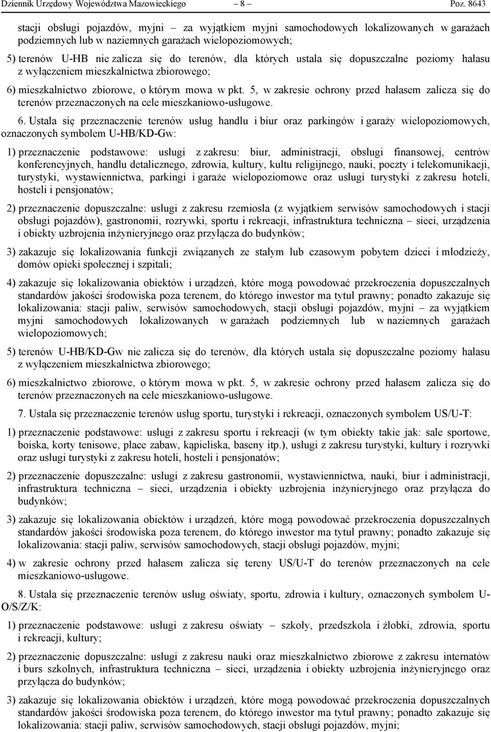 których ustala się dopuszczalne poziomy hałasu z wyłączeniem mieszkalnictwa zbiorowego; 6) mieszkalnictwo zbiorowe, o którym mowa w pkt.