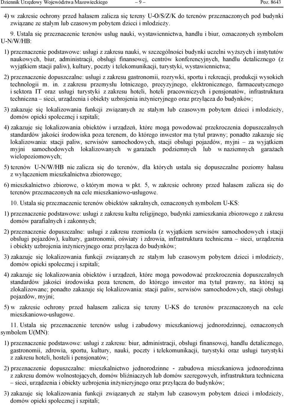 Ustala się przeznaczenie terenów usług nauki, wystawiennictwa, handlu i biur, oznaczonych symbolem U-N/W/HB: 1) przeznaczenie podstawowe: usługi z zakresu nauki, w szczególności budynki uczelni