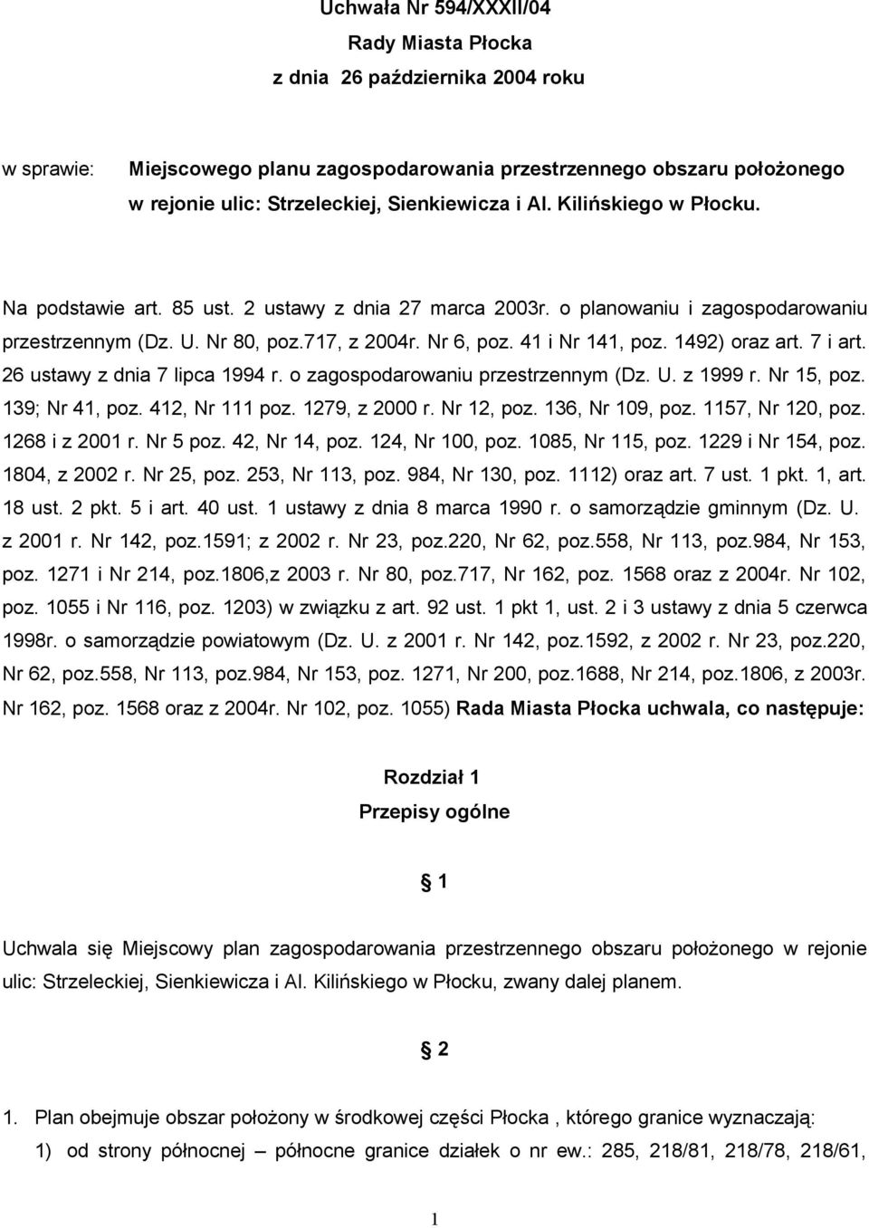 1492) oraz art. 7 i art. 26 ustawy z dnia 7 lipca 1994 r. o zagospodarowaniu przestrzennym (Dz. U. z 1999 r. Nr 15, poz. 139; Nr 41, poz. 412, Nr 111 poz. 1279, z 2000 r. Nr 12, poz. 136, Nr 109, poz.