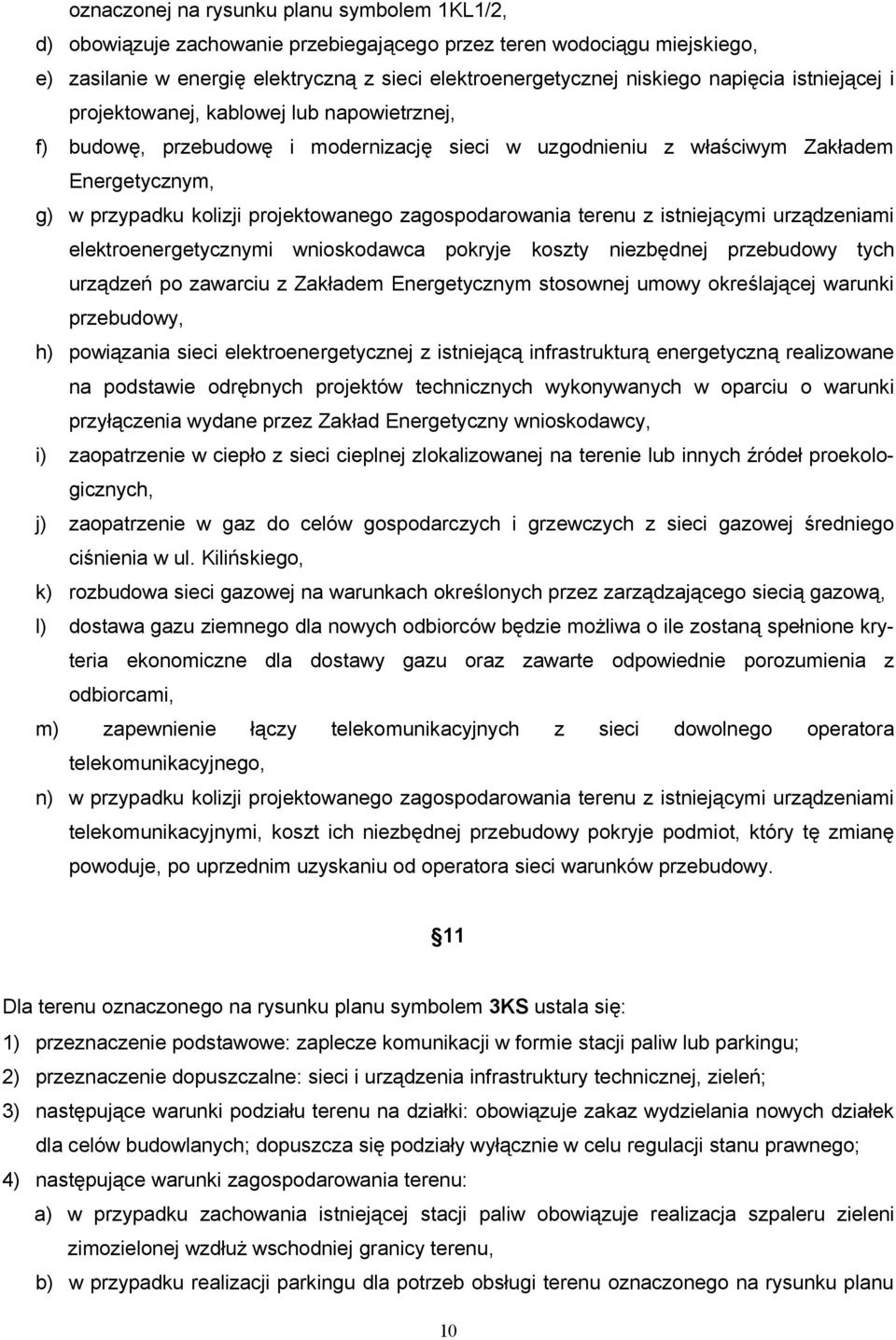 zagospodarowania terenu z istniejącymi urządzeniami elektroenergetycznymi wnioskodawca pokryje koszty niezbędnej przebudowy tych urządzeń po zawarciu z Zakładem Energetycznym stosownej umowy