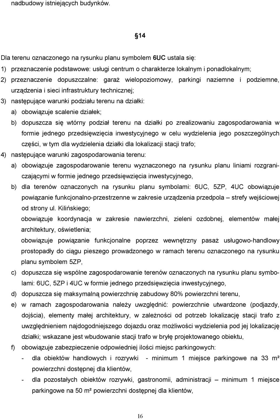 wielopoziomowy, parkingi naziemne i podziemne, urządzenia i sieci infrastruktury technicznej; 3) następujące warunki podziału terenu na działki: a) obowiązuje scalenie działek; b) dopuszcza się