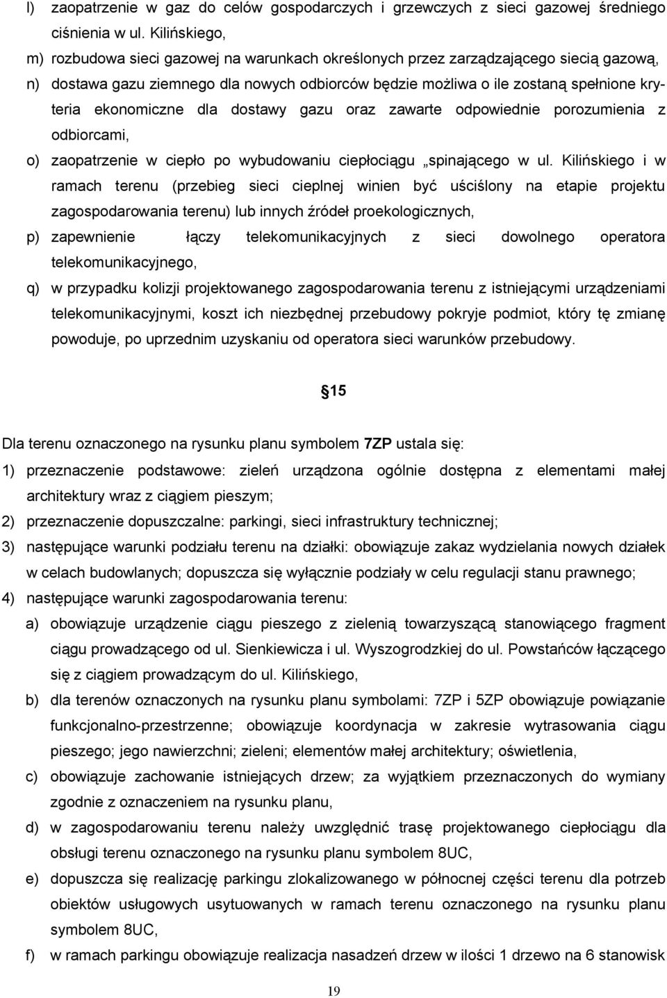 ekonomiczne dla dostawy gazu oraz zawarte odpowiednie porozumienia z odbiorcami, o) zaopatrzenie w ciepło po wybudowaniu ciepłociągu spinającego w ul.
