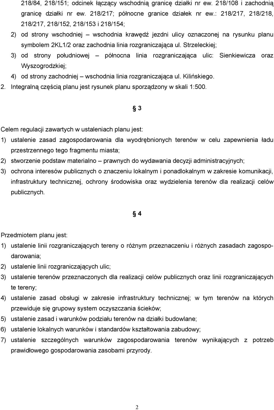Strzeleckiej; 3) od strony południowej północna linia rozgraniczająca ulic: Sienkiewicza oraz Wyszogrodzkiej; 4) od strony zachodniej wschodnia linia rozgraniczająca ul. Kilińskiego. 2.