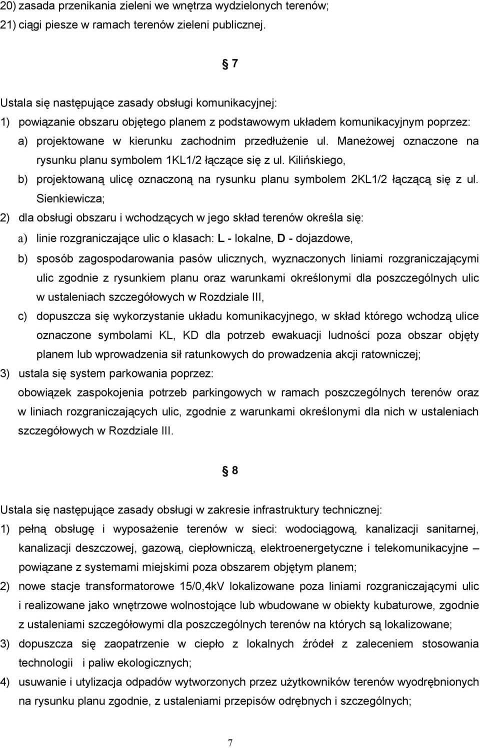 Maneżowej oznaczone na rysunku planu symbolem 1KL1/2 łączące się z ul. Kilińskiego, b) projektowaną ulicę oznaczoną na rysunku planu symbolem 2KL1/2 łączącą się z ul.