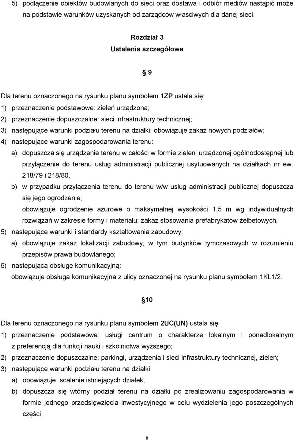 technicznej; 3) następujące warunki podziału terenu na działki: obowiązuje zakaz nowych podziałów; 4) następujące warunki zagospodarowania terenu: a) dopuszcza się urządzenie terenu w całości w