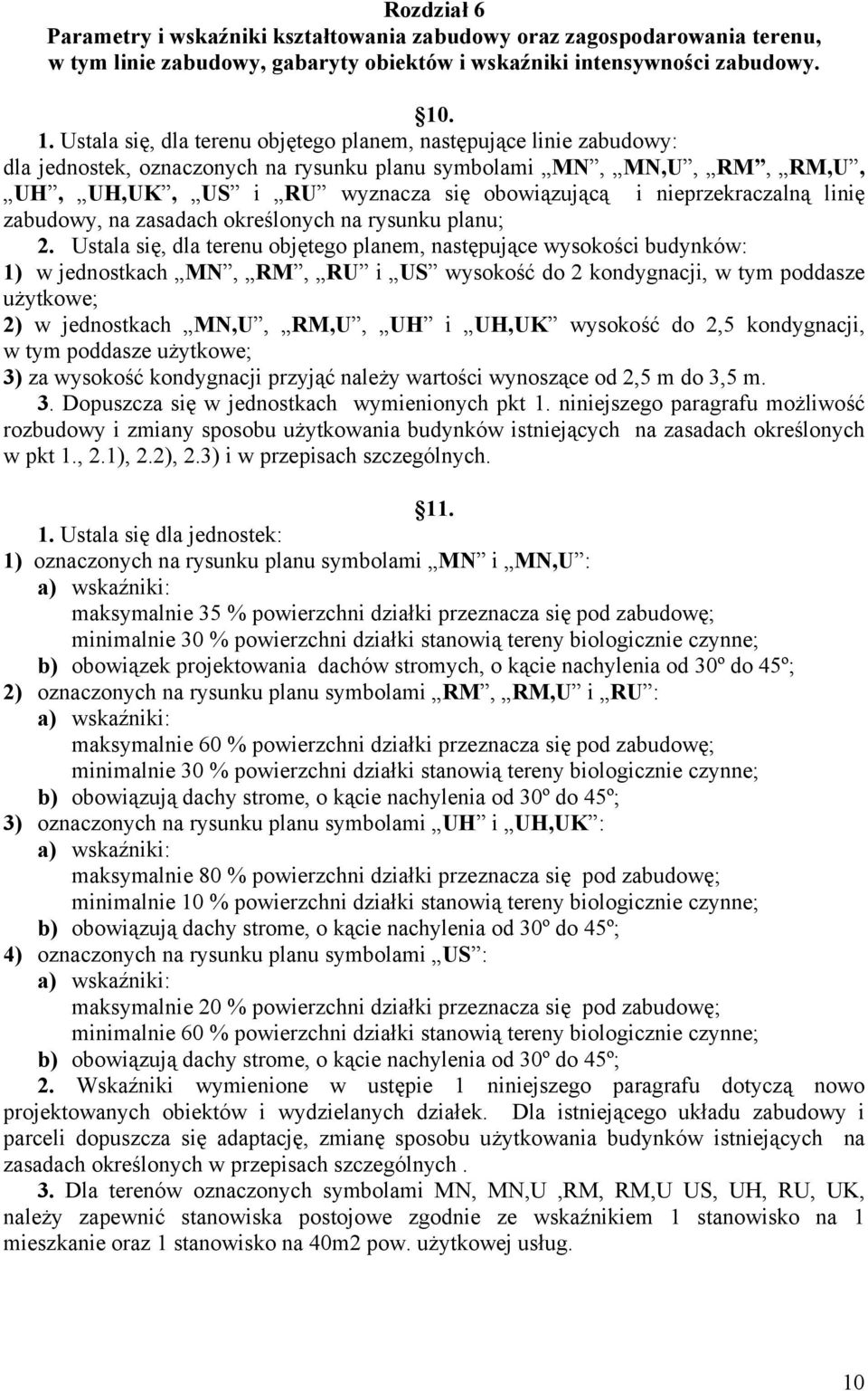 nieprzekraczalną linię zabudowy, na zasadach określonych na rysunku planu; 2.