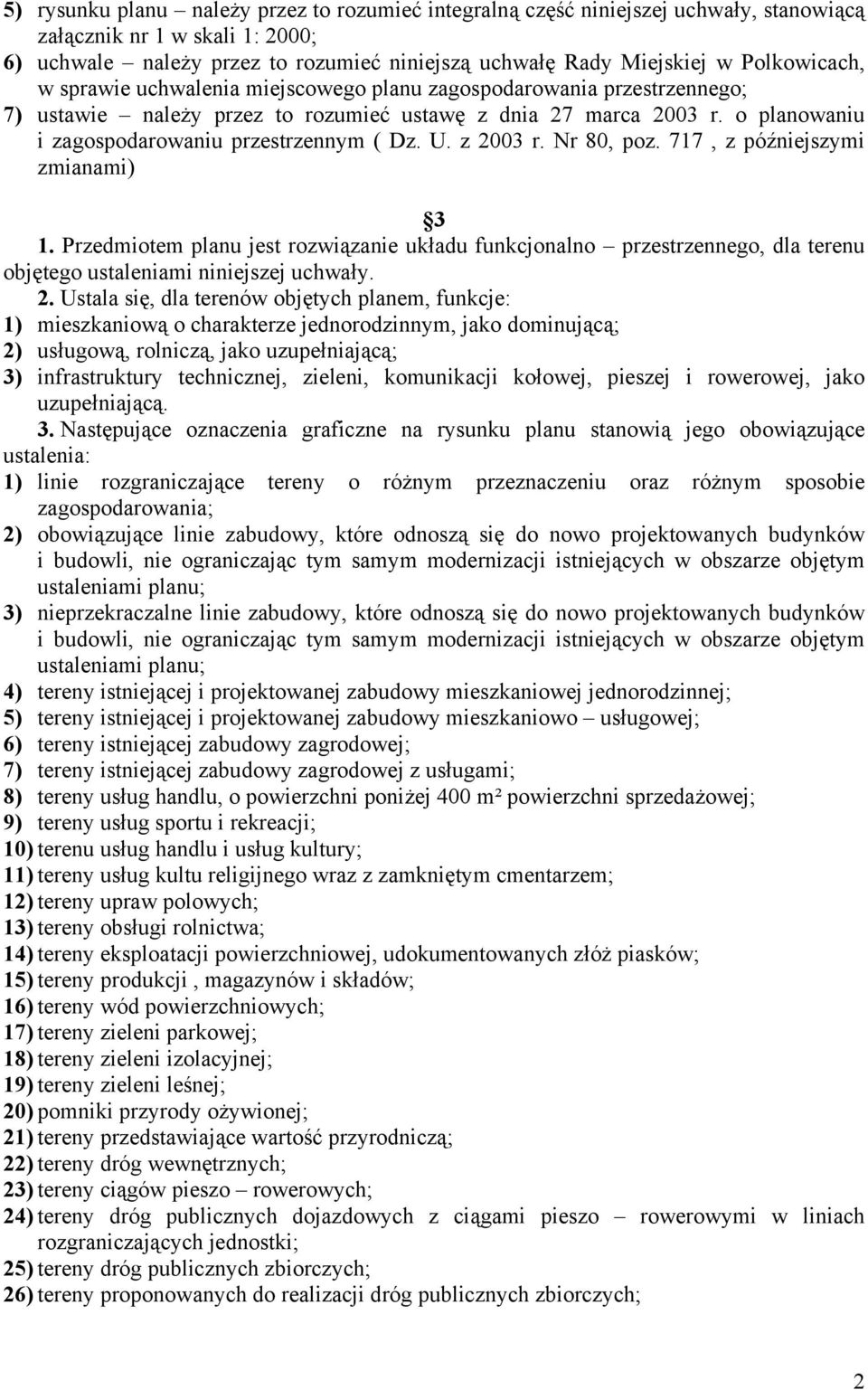 o planowaniu i zagospodarowaniu przestrzennym ( Dz. U. z 2003 r. Nr 80, poz. 717, z późniejszymi zmianami) 3 1.