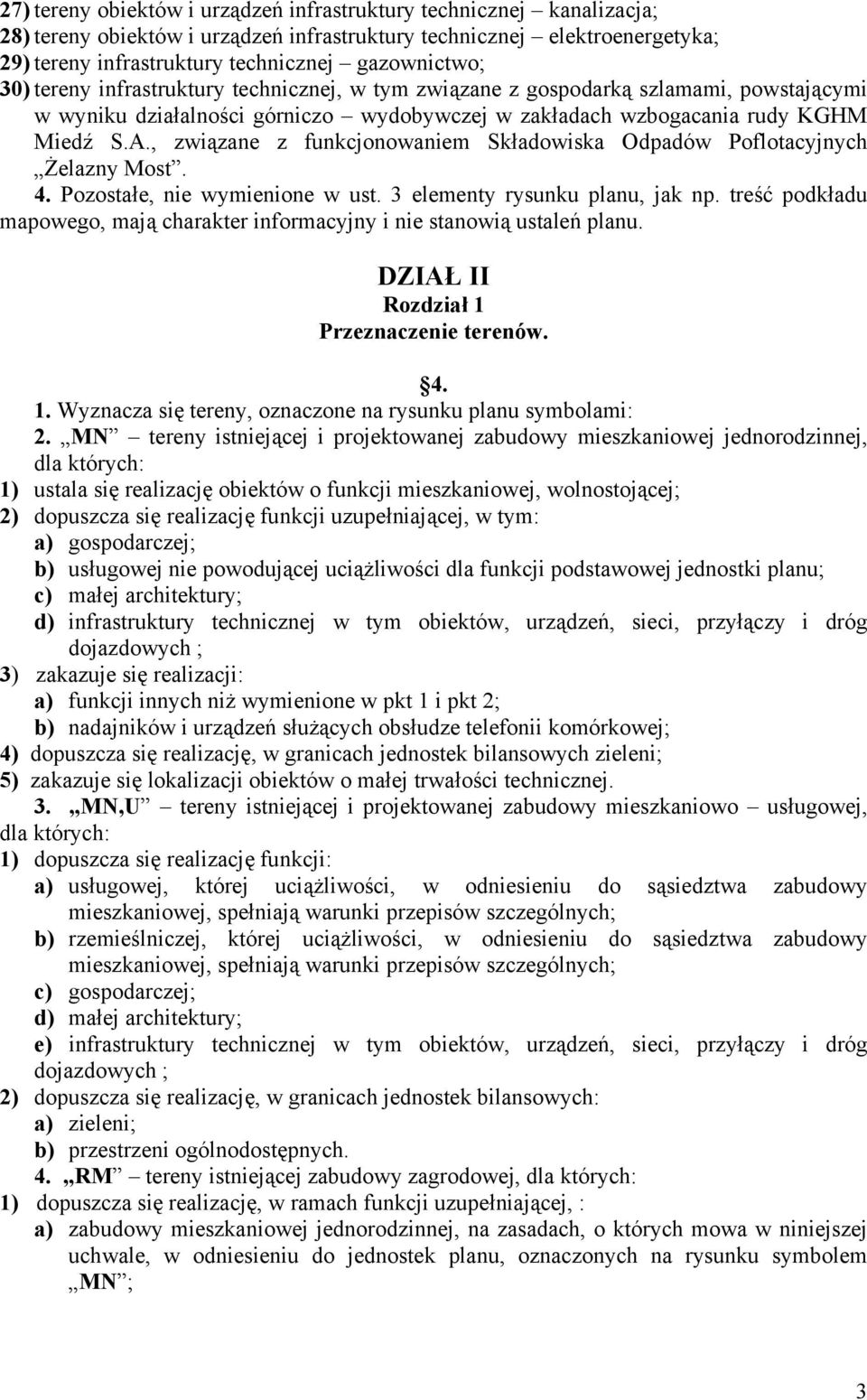 , związane z funkcjonowaniem Składowiska Odpadów Poflotacyjnych Żelazny Most. 4. Pozostałe, nie wymienione w ust. 3 elementy rysunku planu, jak np.
