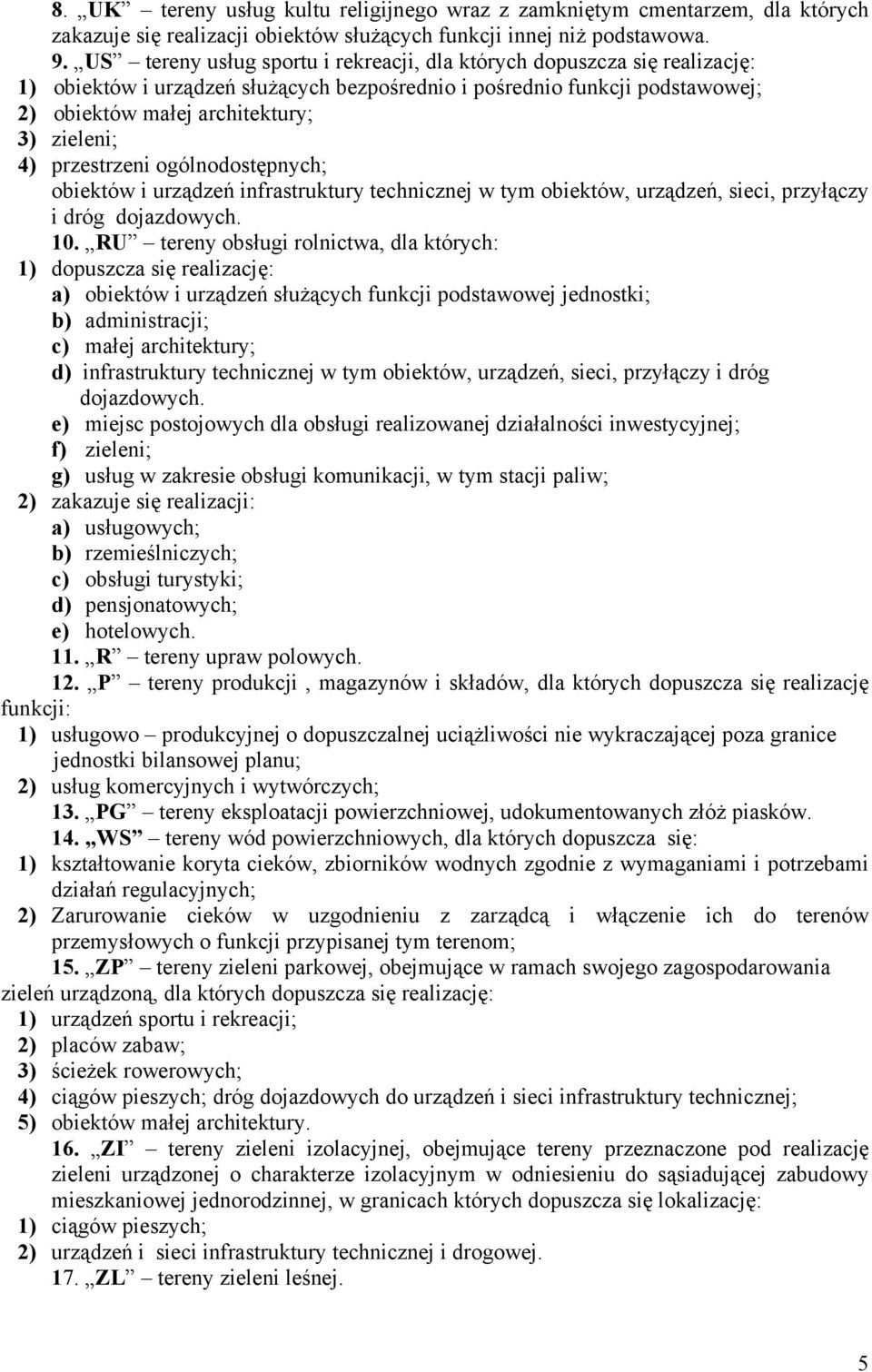 przestrzeni ogólnodostępnych; obiektów i urządzeń infrastruktury technicznej w tym obiektów, urządzeń, sieci, przyłączy i dróg dojazdowych. 10.