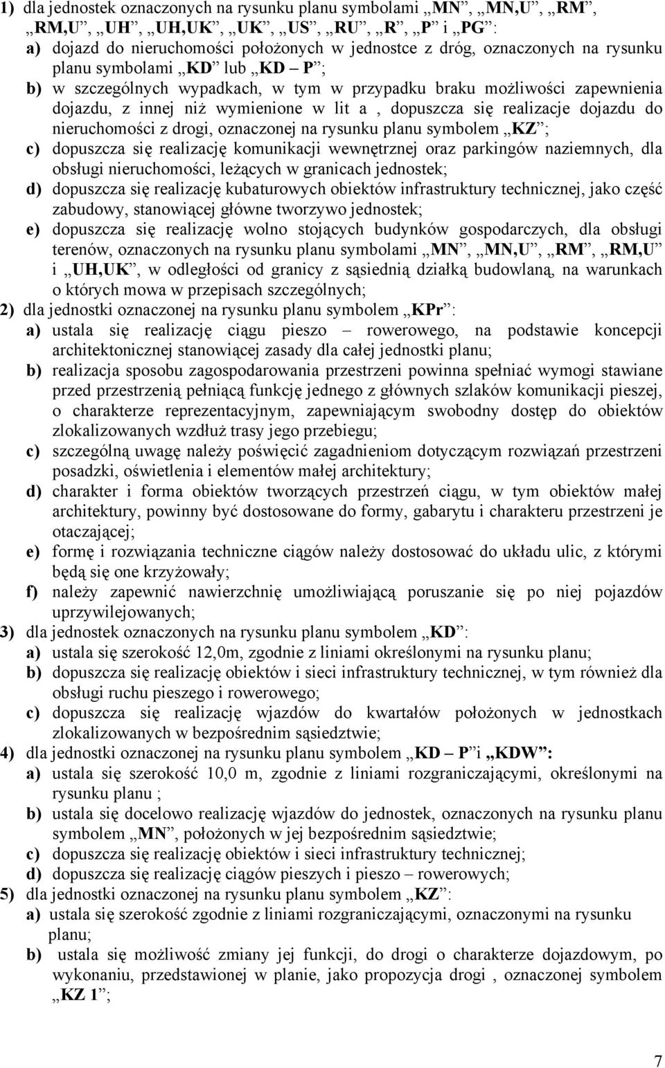 oznaczonej na rysunku planu symbolem KZ ; c) dopuszcza się realizację komunikacji wewnętrznej oraz parkingów naziemnych, dla obsługi nieruchomości, leżących w granicach jednostek; d) dopuszcza się