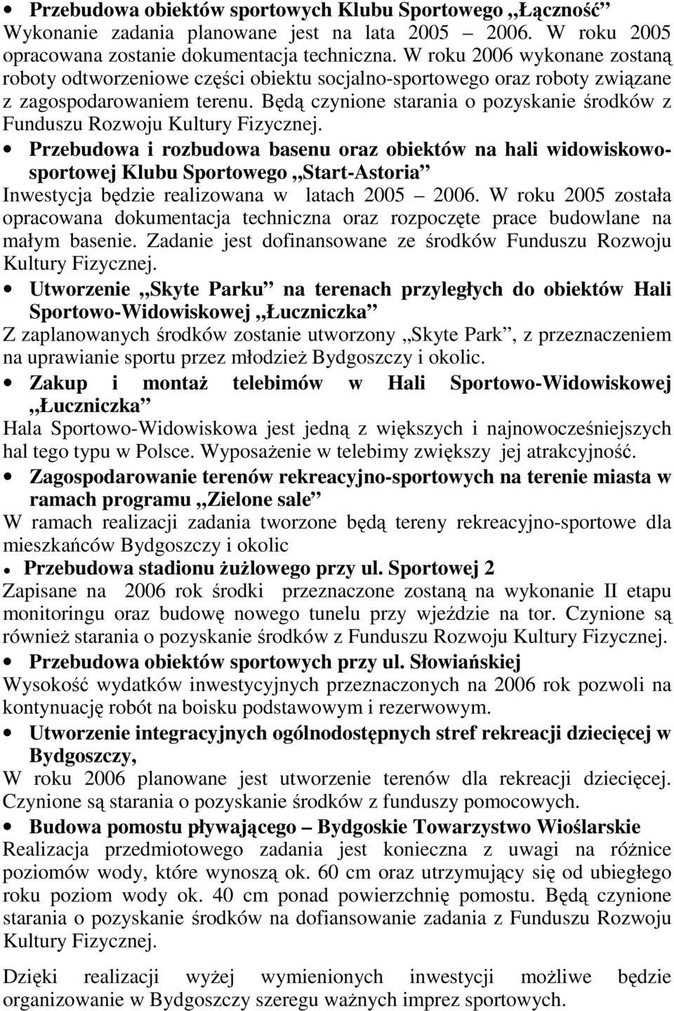 Będą czynione starania o pozyskanie środków z Funduszu Rozwoju Kultury Fizycznej.