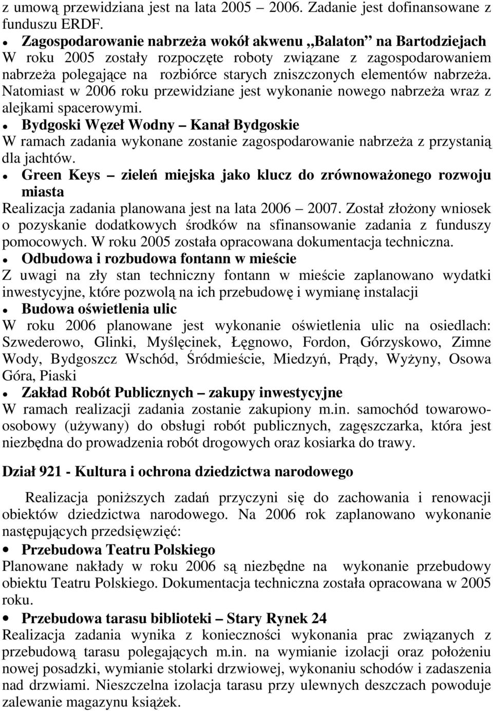nabrzeŝa. Natomiast w 2006 roku przewidziane jest wykonanie nowego nabrzeŝa wraz z alejkami spacerowymi.