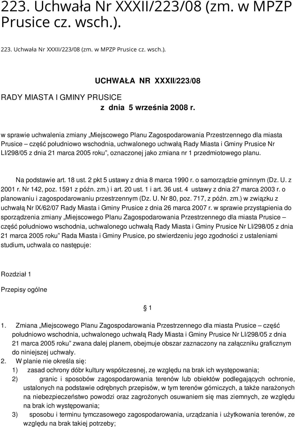 marca 2005 roku, oznaczonej jako zmiana nr 1 przedmiotowego planu. Na podstawie art. 18 ust. 2 pkt 5 ustawy z dnia 8 marca 1990 r. o samorządzie gminnym (Dz. U. z 2001 r. Nr 142, poz. 1591 z późn. zm.) i art.