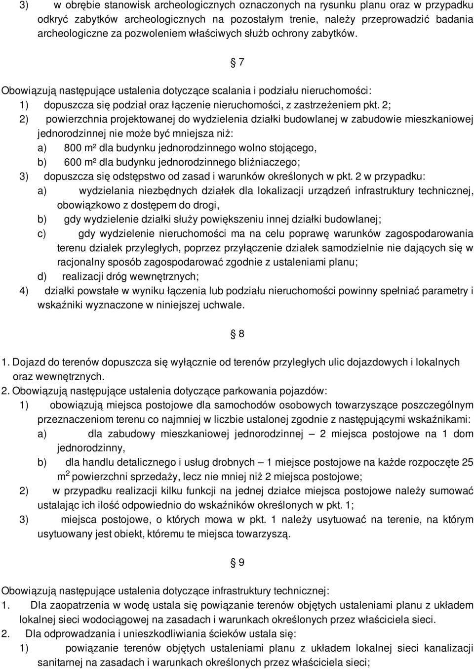 2; 2) powierzchnia projektowanej do wydzielenia działki budowlanej w zabudowie mieszkaniowej jednorodzinnej nie może być mniejsza niż: a) 800 m² dla budynku jednorodzinnego wolno stojącego, b) 600 m²