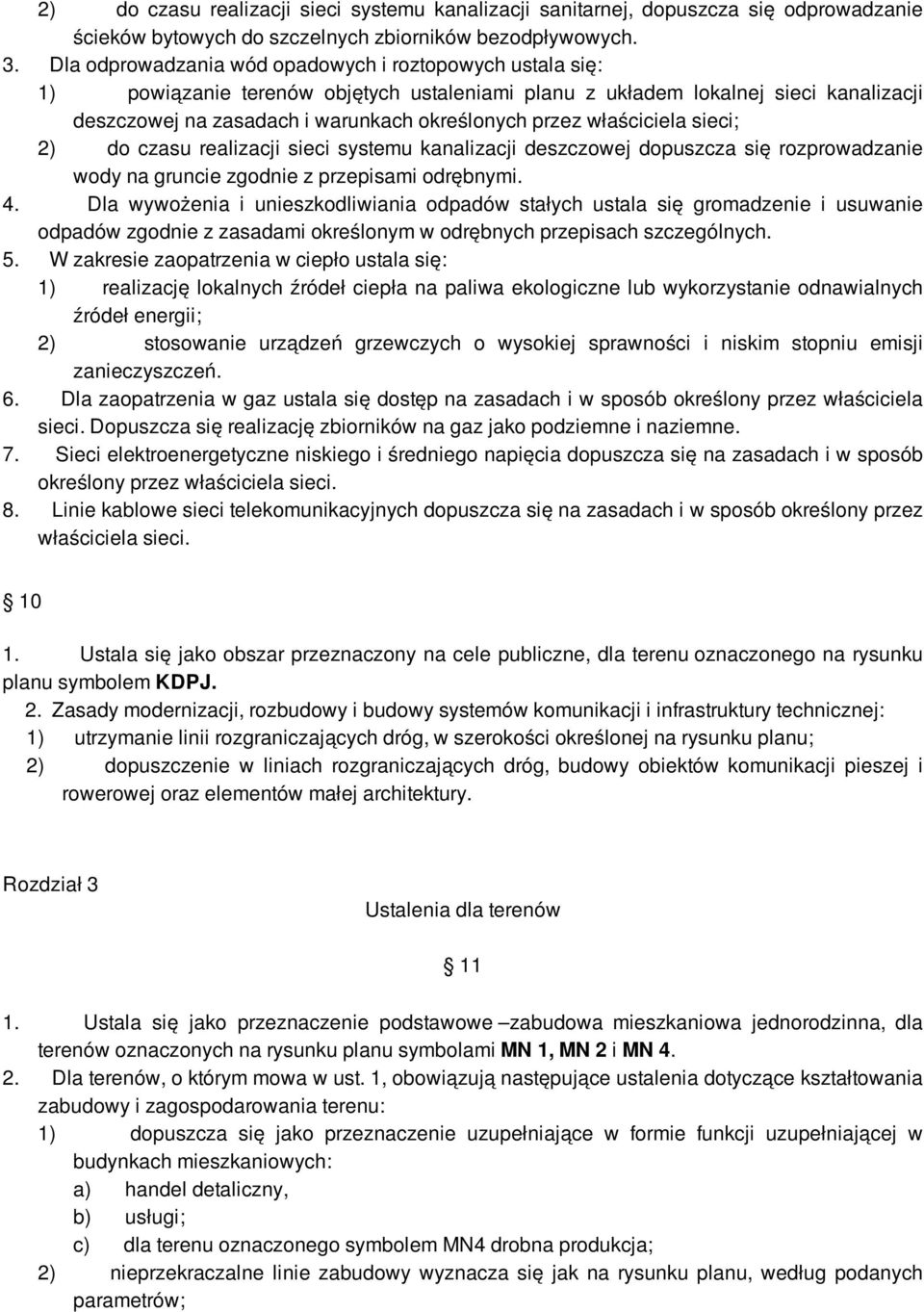 właściciela sieci; 2) do czasu realizacji sieci systemu kanalizacji deszczowej dopuszcza się rozprowadzanie wody na gruncie zgodnie z przepisami odrębnymi. 4.