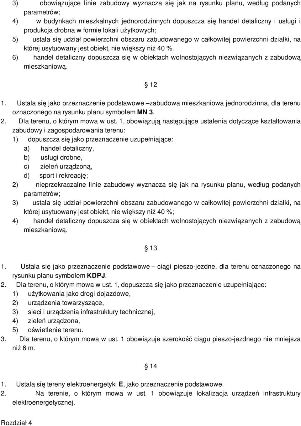 6) handel detaliczny dopuszcza się w obiektach wolnostojących niezwiązanych z zabudową mieszkaniową. 12 1.