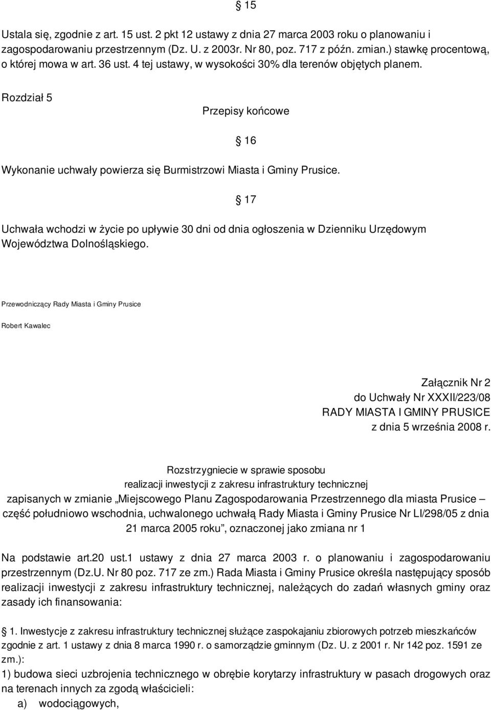 Rozdział 5 Przepisy końcowe 16 Wykonanie uchwały powierza się Burmistrzowi Miasta i Gminy Prusice.