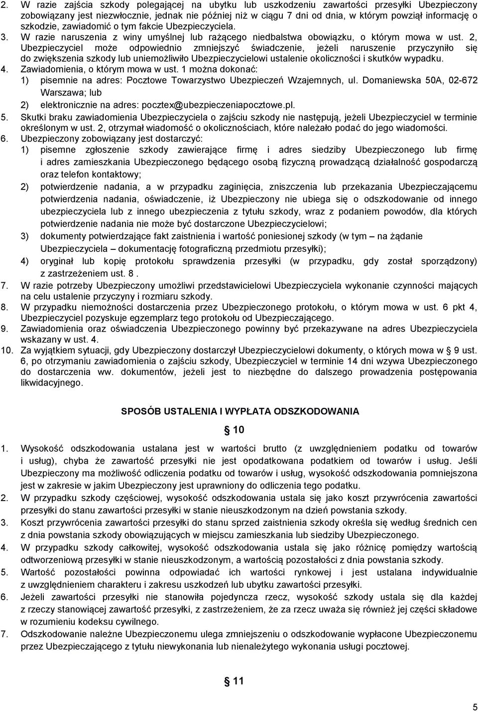 2, Ubezpieczyciel może odpowiednio zmniejszyć świadczenie, jeżeli naruszenie przyczyniło się do zwiększenia szkody lub uniemożliwiło Ubezpieczycielowi ustalenie okoliczności i skutków wypadku. 4.