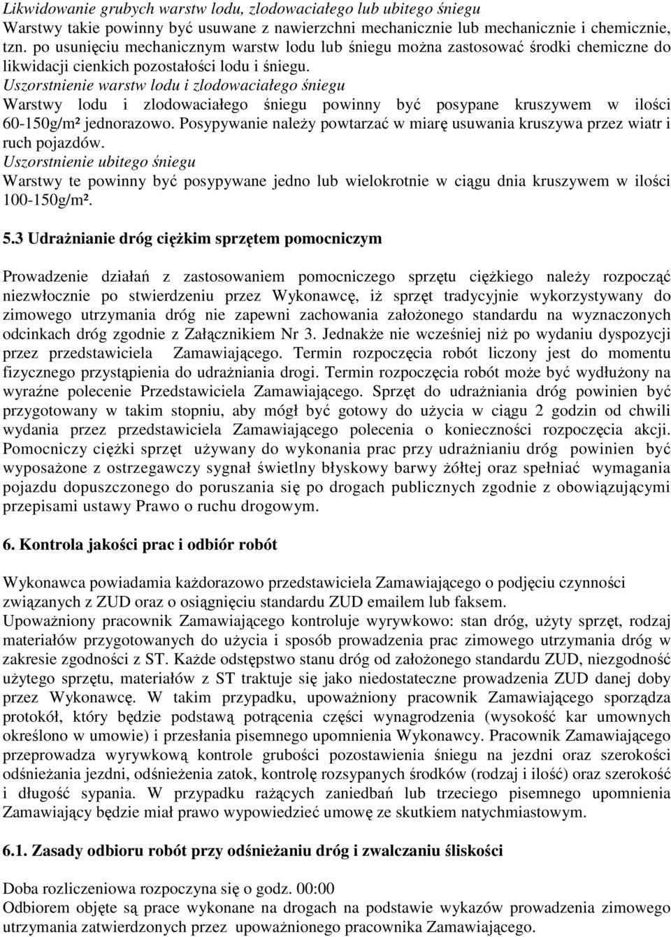 Uszorstnienie warstw lodu i zlodowaciałego śniegu Warstwy lodu i zlodowaciałego śniegu powinny być posypane kruszywem w ilości 60-150g/m² jednorazowo.