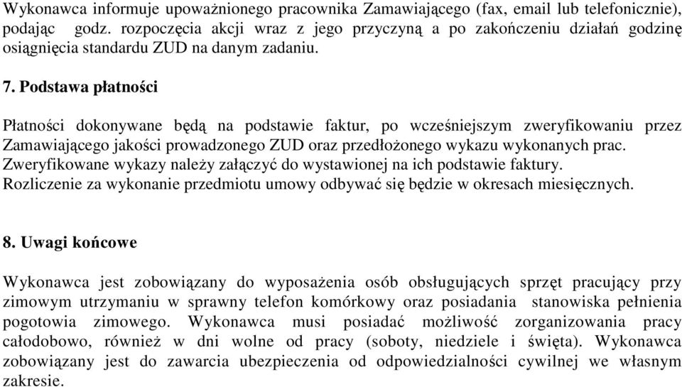 Podstawa płatności Płatności dokonywane będą na podstawie faktur, po wcześniejszym zweryfikowaniu przez Zamawiającego jakości prowadzonego ZUD oraz przedłożonego wykazu wykonanych prac.