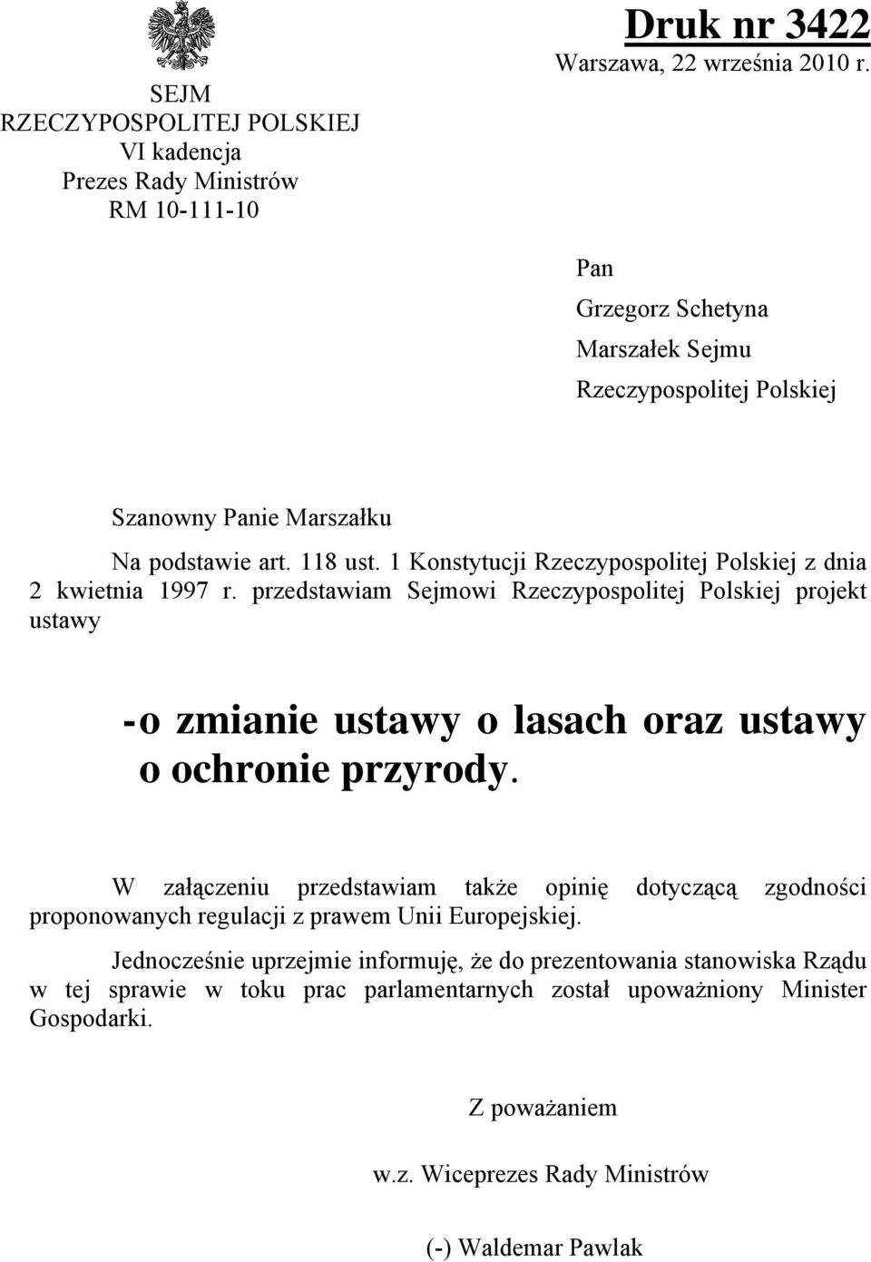 przedstawiam Sejmowi Rzeczypospolitej Polskiej projekt ustawy - o zmianie ustawy o lasach oraz ustawy o ochronie przyrody.