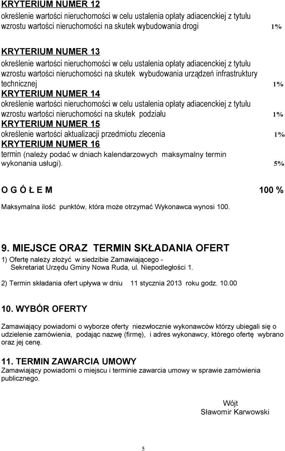 nieruchomości w celu ustalenia opłaty adiacenckiej z tytułu wzrostu wartości nieruchomości na skutek podziału 1% KRYTERIUM NUMER 15 określenie wartości aktualizacji przedmiotu zlecenia 1% KRYTERIUM