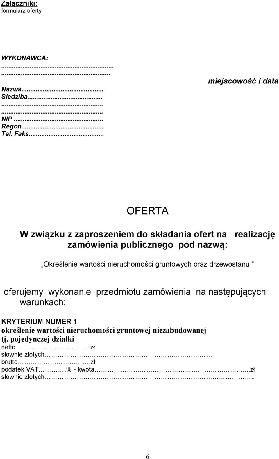 Określenie wartości nieruchomości gruntowych oraz drzewostanu oferujemy wykonanie przedmiotu zamówienia na następujących