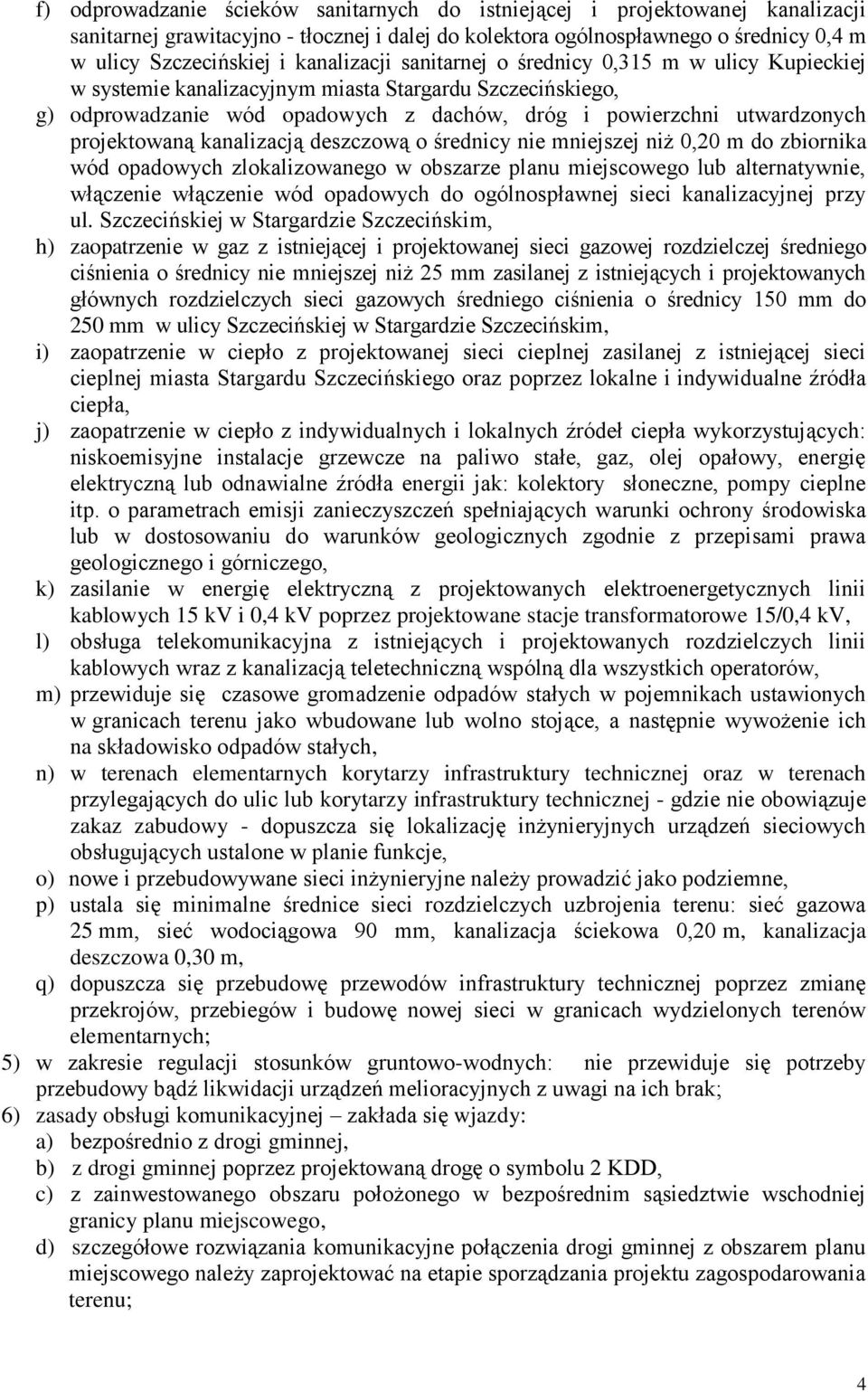 projektowaną kanalizacją deszczową o średnicy nie mniejszej niż 0,20 m do zbiornika wód opadowych zlokalizowanego w obszarze planu miejscowego lub alternatywnie, włączenie włączenie wód opadowych do