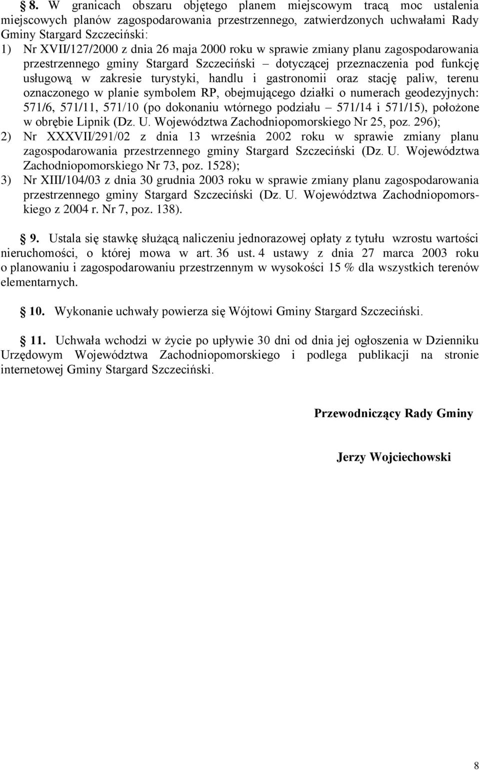 oraz stację paliw, terenu oznaczonego w planie symbolem RP, obejmującego działki o numerach geodezyjnych: 571/6, 571/11, 571/10 (po dokonaniu wtórnego podziału 571/14 i 571/15), położone w obrębie