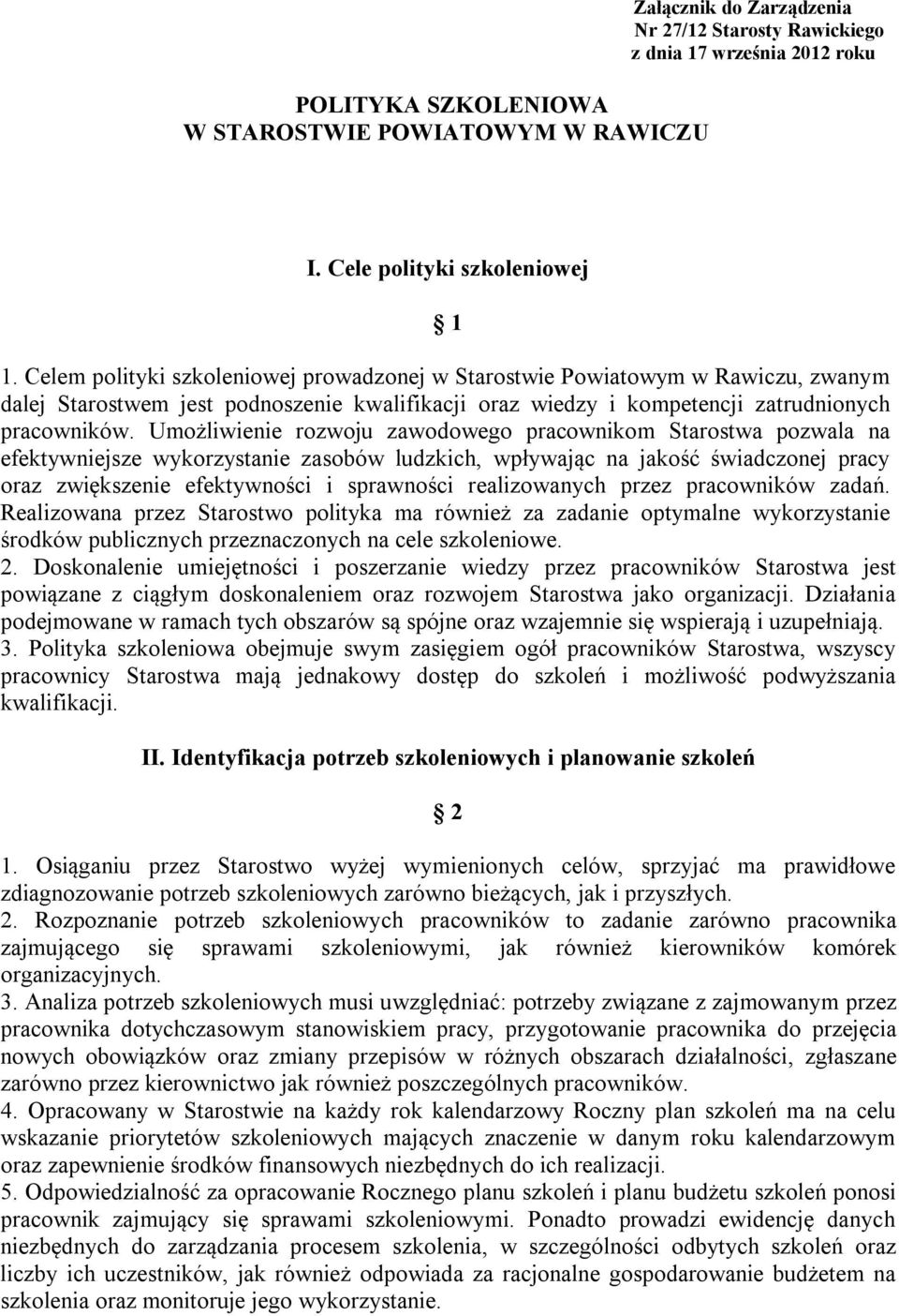 Umożliwienie rozwoju zawodowego pracownikom Starostwa pozwala na efektywniejsze wykorzystanie zasobów ludzkich, wpływając na jakość świadczonej pracy oraz zwiększenie efektywności i sprawności