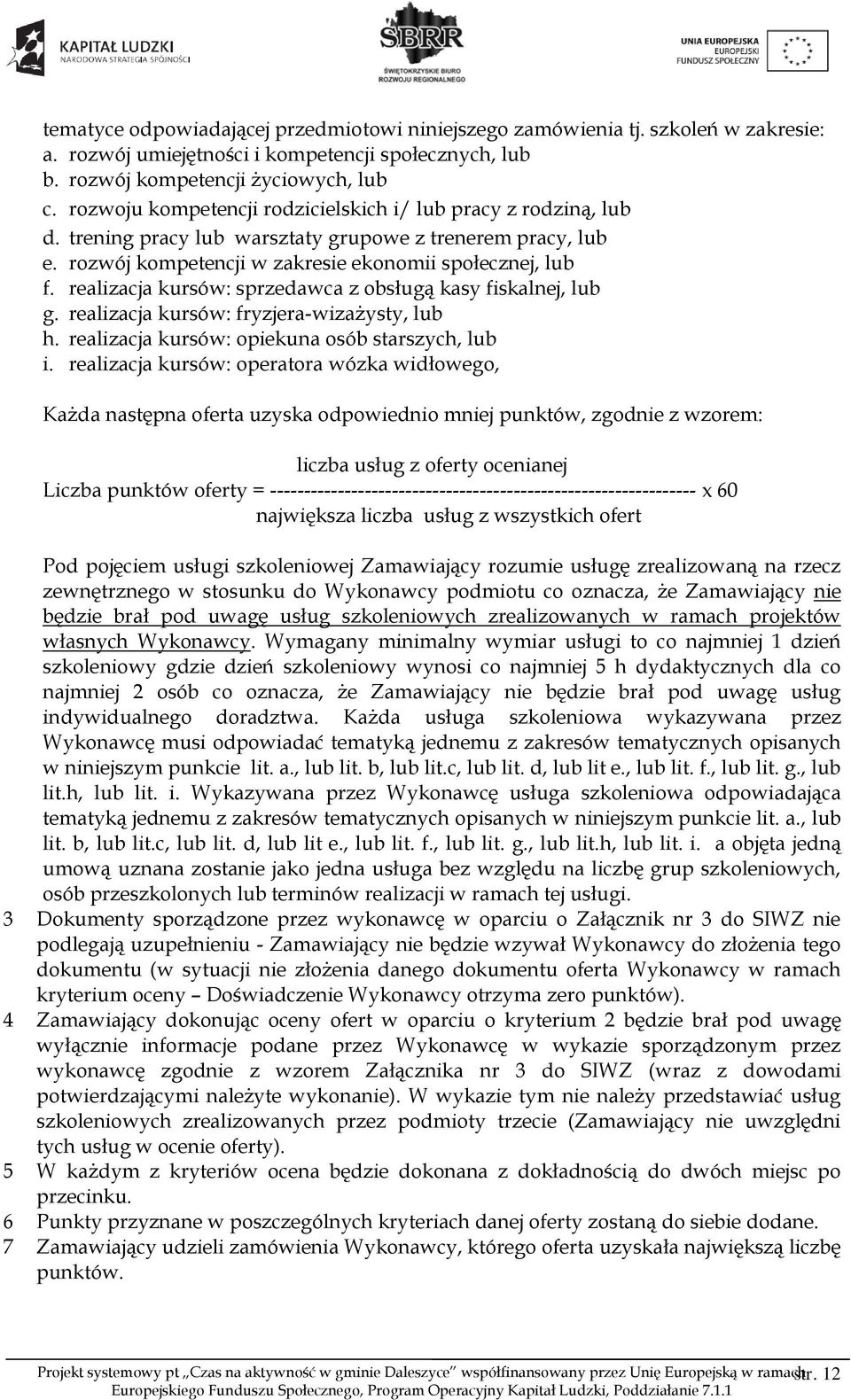 realizacja kursów: sprzedawca z obsługą kasy fiskalnej, lub g. realizacja kursów: fryzjera-wizażysty, lub h. realizacja kursów: opiekuna osób starszych, lub i.