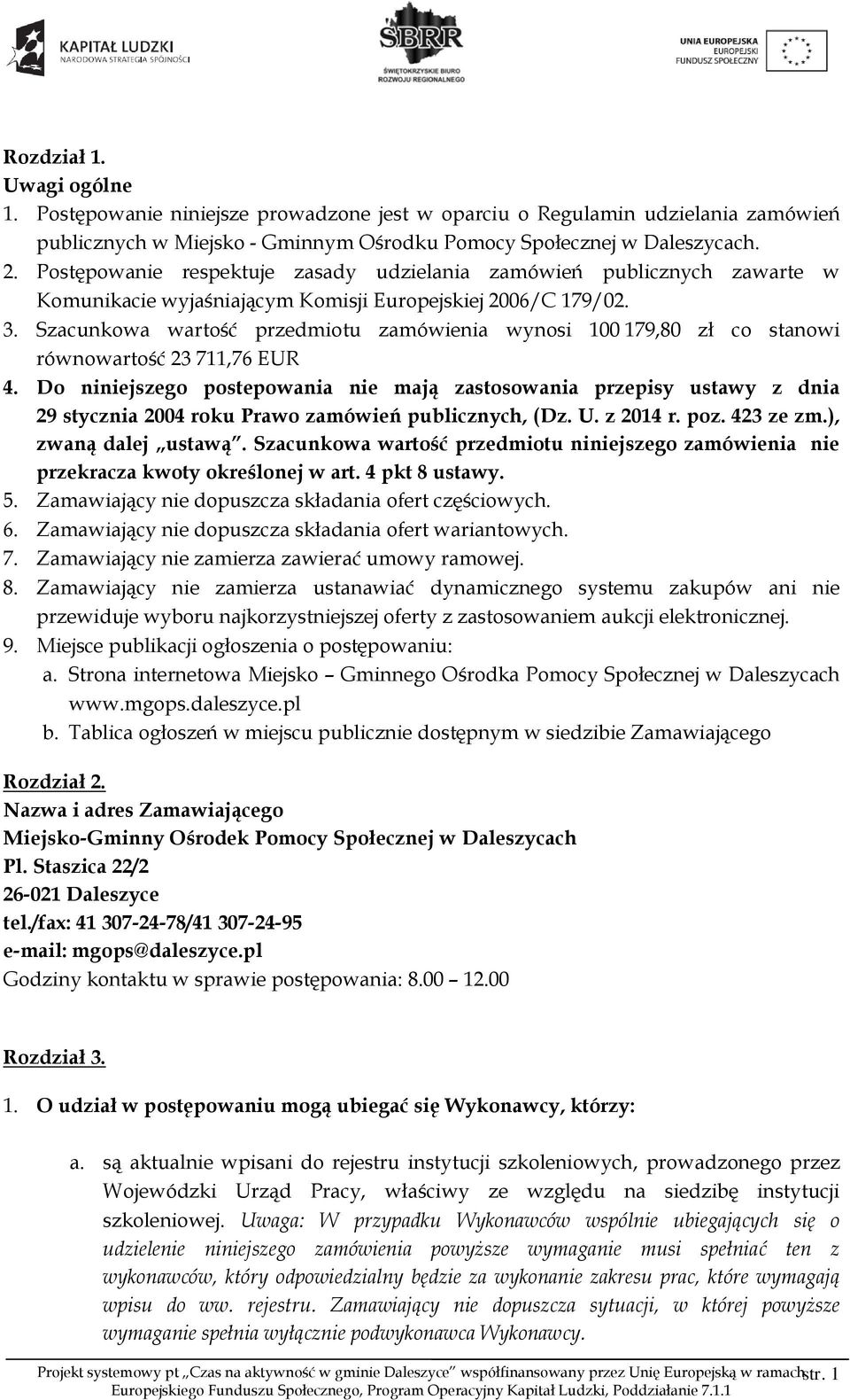 Szacunkowa wartość przedmiotu zamówienia wynosi 100 179,80 zł co stanowi równowartość 23 711,76 EUR 4.