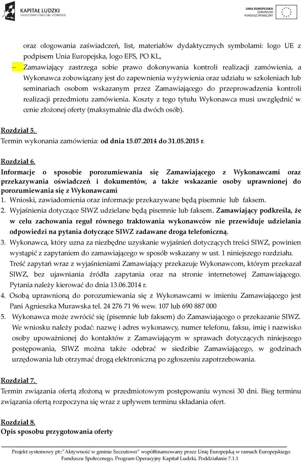 zamówienia. Koszty z tego tytułu Wykonawca musi uwzględnić w cenie złożonej oferty (maksymalnie dla dwóch osób). Rozdział 5. Termin wykonania zamówienia: od dnia 15.07.2014 do 31.05.2015 r.