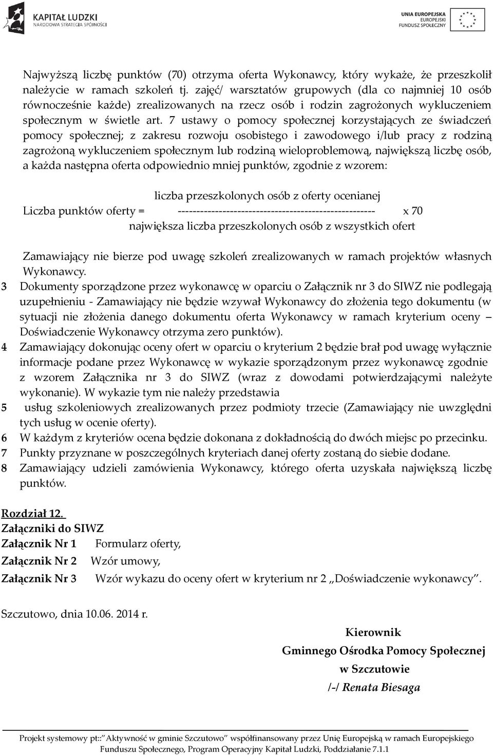 7 ustawy o pomocy społecznej korzystających ze świadczeń pomocy społecznej; z zakresu rozwoju osobistego i zawodowego i/lub pracy z rodziną zagrożoną wykluczeniem społecznym lub rodziną