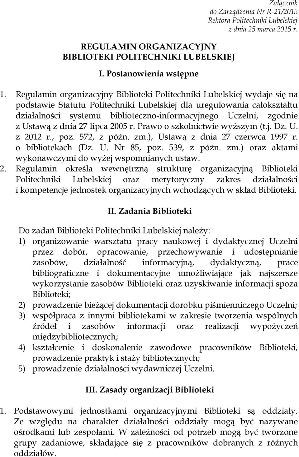 Uczelni, zgodnie z Ustawą z dnia 27 lipca 2005 r. Prawo o szkolnictwie wyższym (t.j. Dz. U. z 2012 r., poz. 572, z późn. zm.), Ustawą z dnia 27 czerwca 1997 r. o bibliotekach (Dz. U. Nr 85, poz.