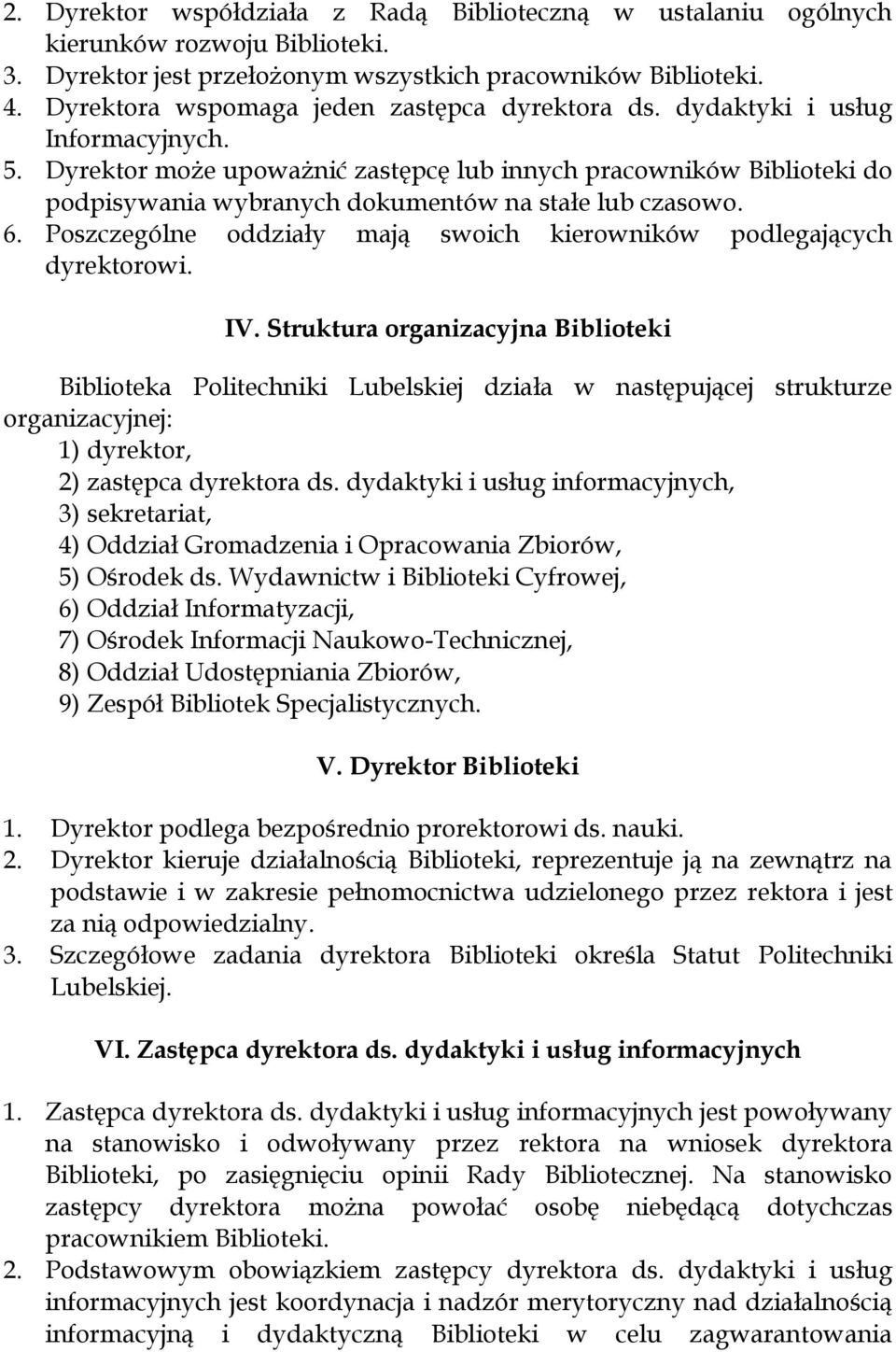 Dyrektor może upoważnić zastępcę lub innych pracowników Biblioteki do podpisywania wybranych dokumentów na stałe lub czasowo. 6.