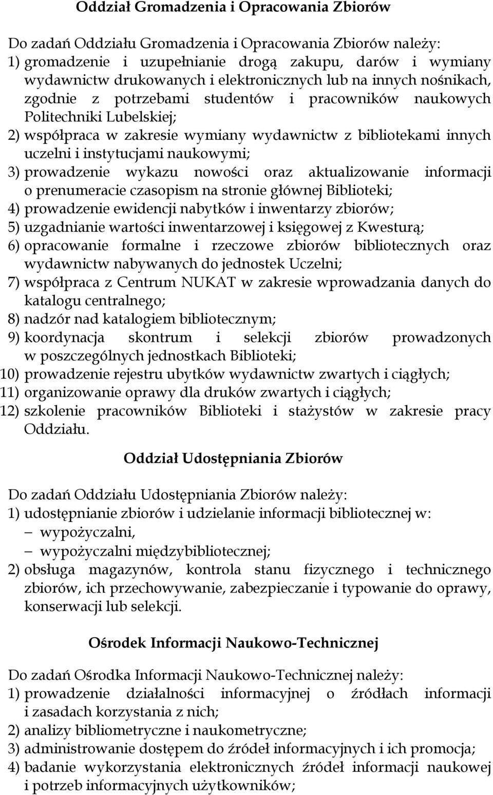 instytucjami naukowymi; 3) prowadzenie wykazu nowości oraz aktualizowanie informacji o prenumeracie czasopism na stronie głównej Biblioteki; 4) prowadzenie ewidencji nabytków i inwentarzy zbiorów; 5)