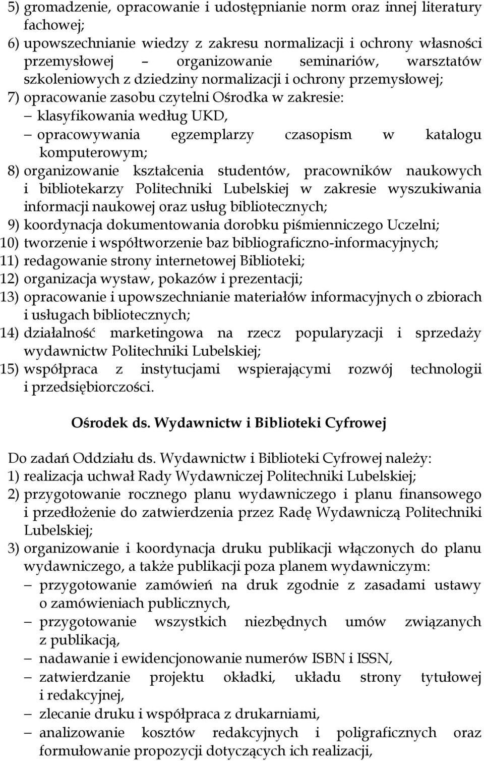 komputerowym; 8) organizowanie kształcenia studentów, pracowników naukowych i bibliotekarzy Politechniki Lubelskiej w zakresie wyszukiwania informacji naukowej oraz usług bibliotecznych; 9)