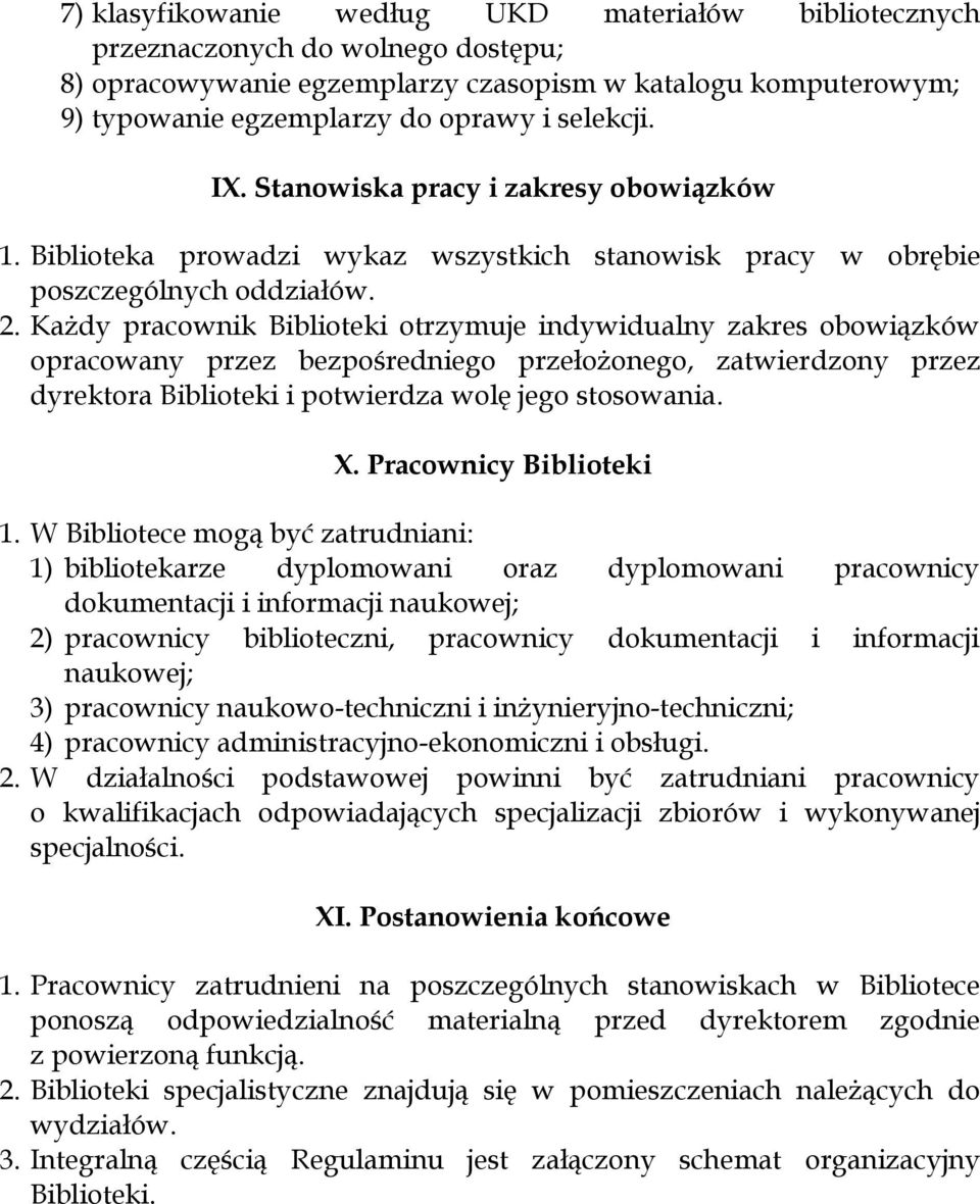 Każdy pracownik Biblioteki otrzymuje indywidualny zakres obowiązków opracowany przez bezpośredniego przełożonego, zatwierdzony przez dyrektora Biblioteki i potwierdza wolę jego stosowania. X.