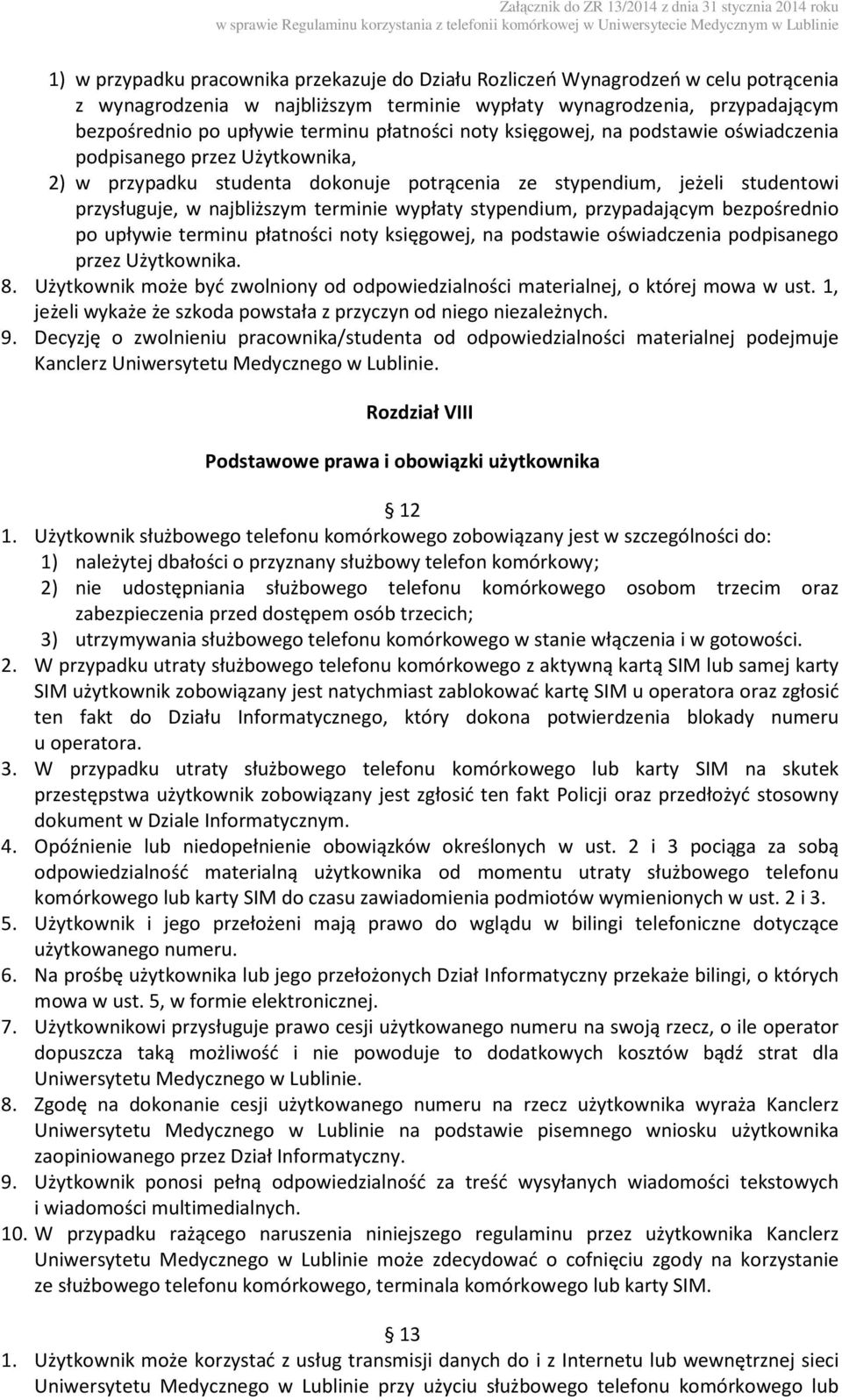 wypłaty stypendium, przypadającym bezpośrednio po upływie terminu płatności noty księgowej, na podstawie oświadczenia podpisanego przez Użytkownika. 8.