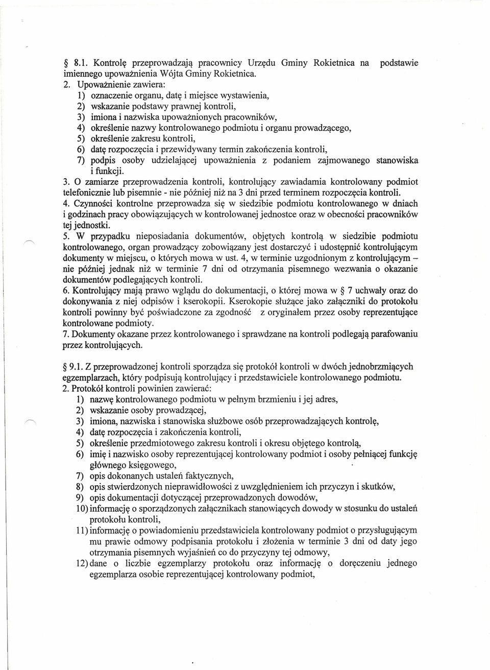 podmiotu i organu prowadzącego, 5) określenie zakresu kontroli, 6) datę rozpoczęcia i przewidywany termin zakończenia kontroli, 7) podpis osoby udzielającej upoważnienia z podaniem zajmowanego